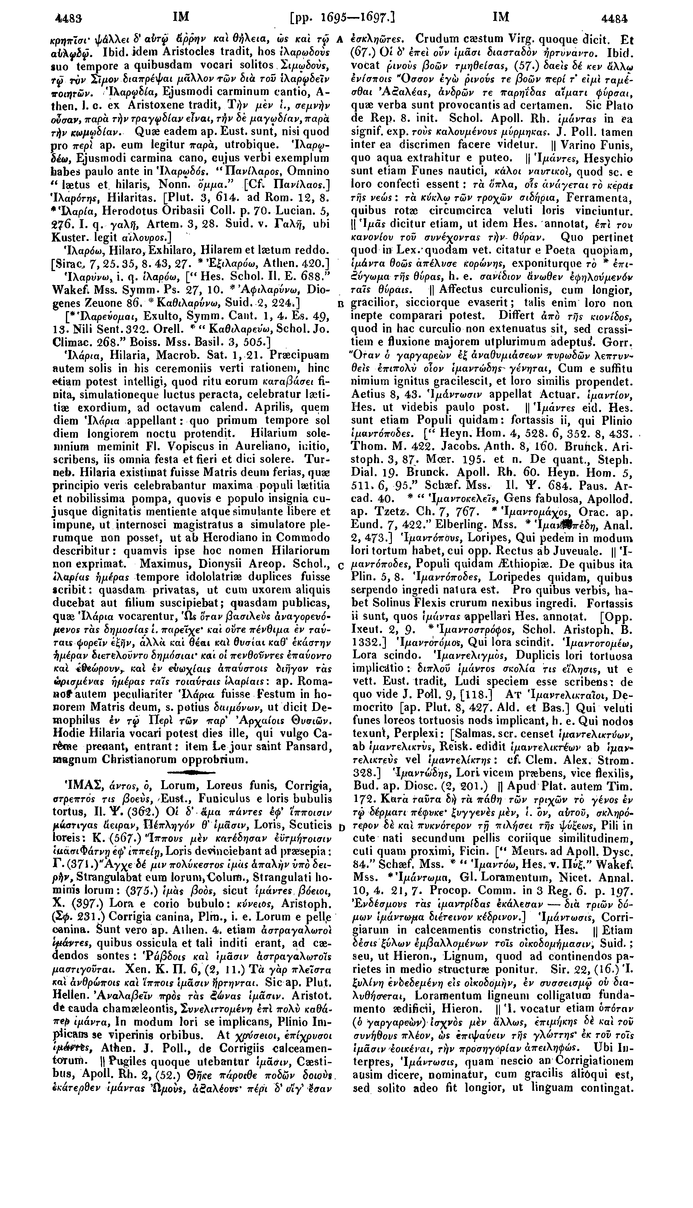 4483 ΙΜ [ρρ 1695 1697.] ΊΜΑΣ, άντος, o, Lorum, Loreus funis, Corrigia, ατρεπτos 71s βοεύε, 'Eust., Funiculus e loris bubulis tortus, II. Ψ. (362.