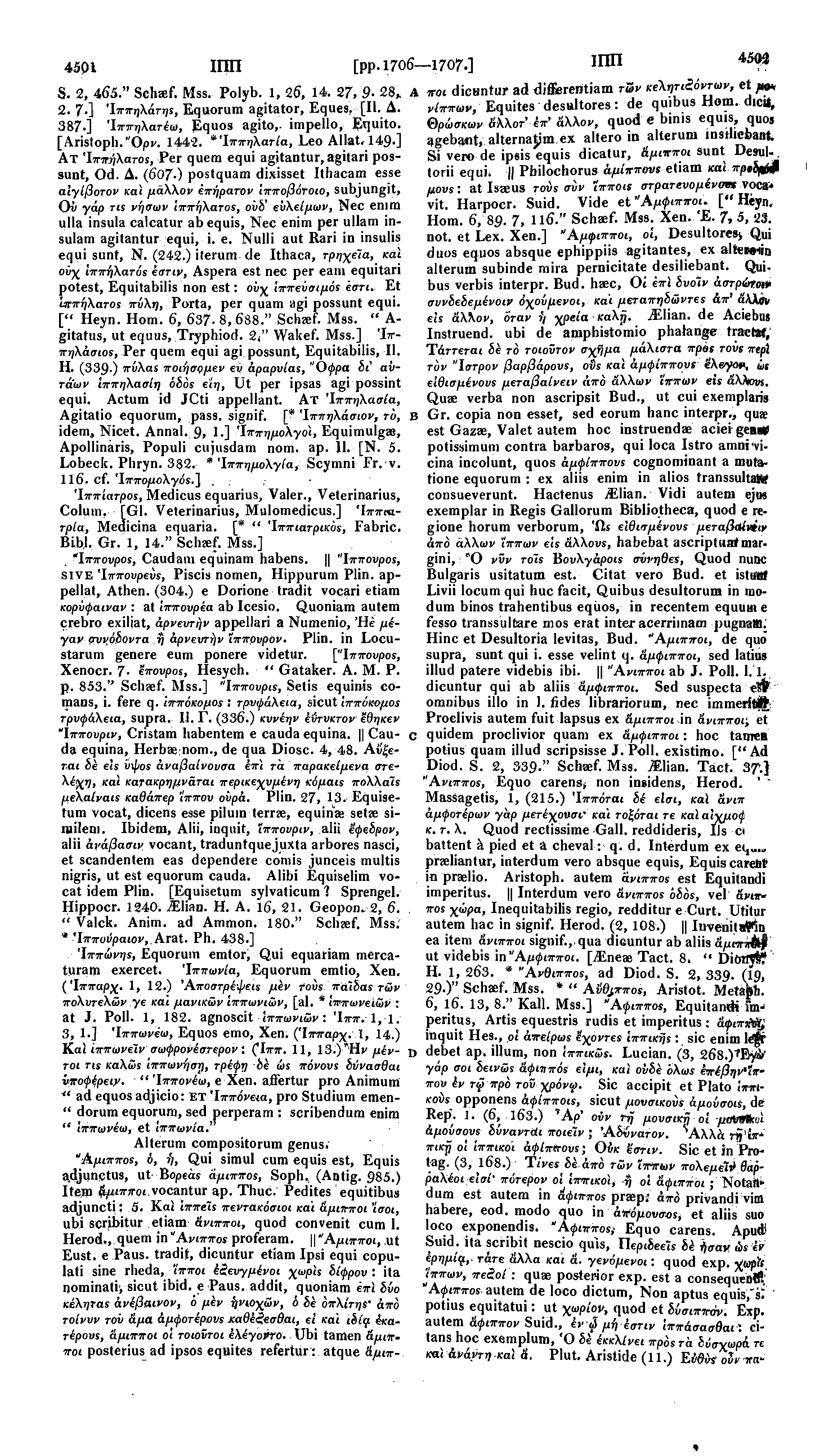 4501 ΙΠΠ [pp. 1706 1707.] ΙΠΠ 45<# S. 2, 465." Schaef. Mss. Polyb. 1, 26, 14. 27, 9 28* Α τrot dicuntur ad diffiereritiam τών κελητιζόντων, etpo* 2. 7 ] Ίππήλάτηε, Equorum agitator, Eques, [II. Δ.