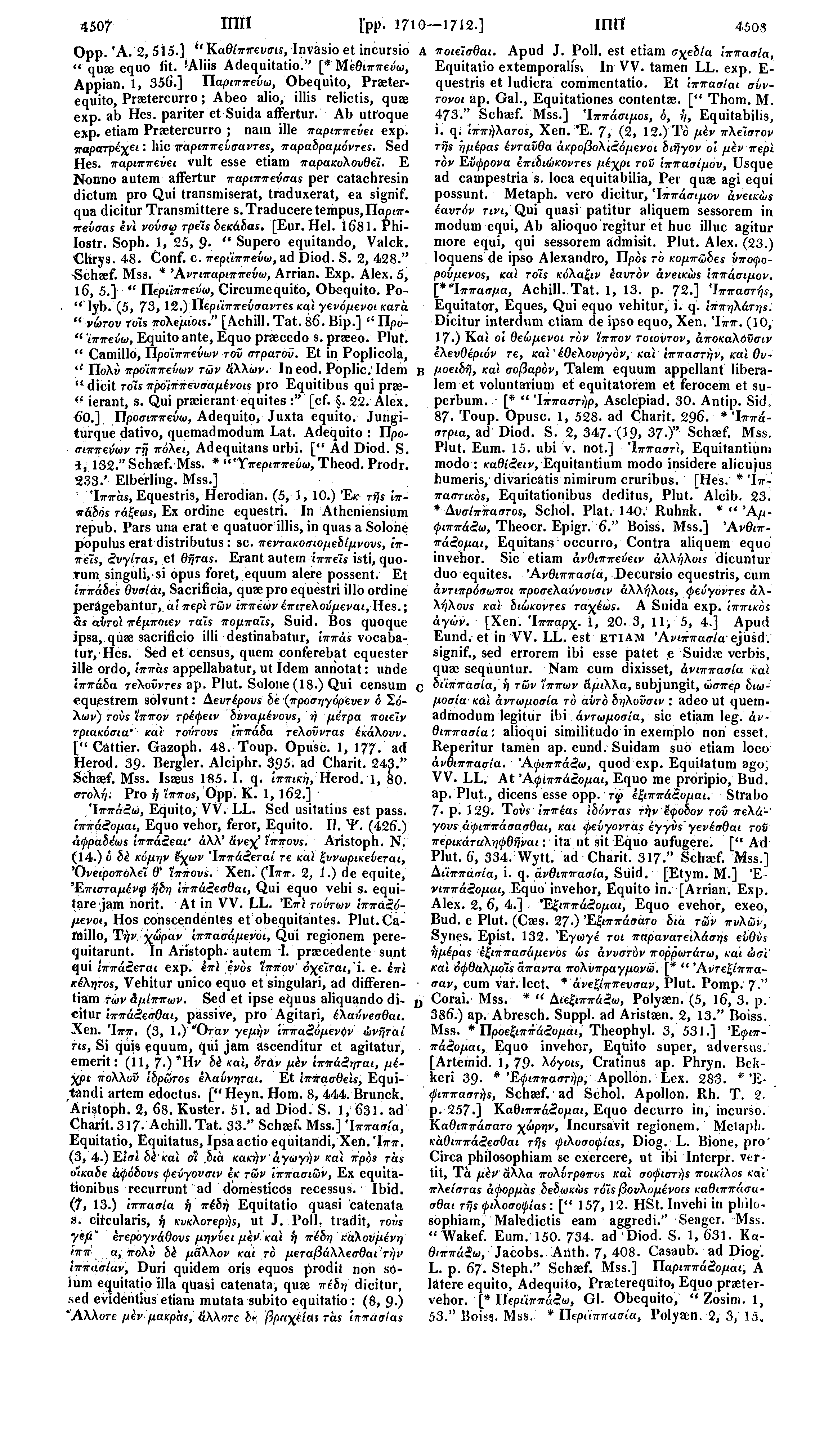 4507 mil [pp. 1710 1712.] Opp. Ά. 2, 515.] ''Καθίππευσιε, Invasio et incursio A " quae equo lit. laliis Adequitatio." [*' Μεθιππεύω, Appian. 1, 356.