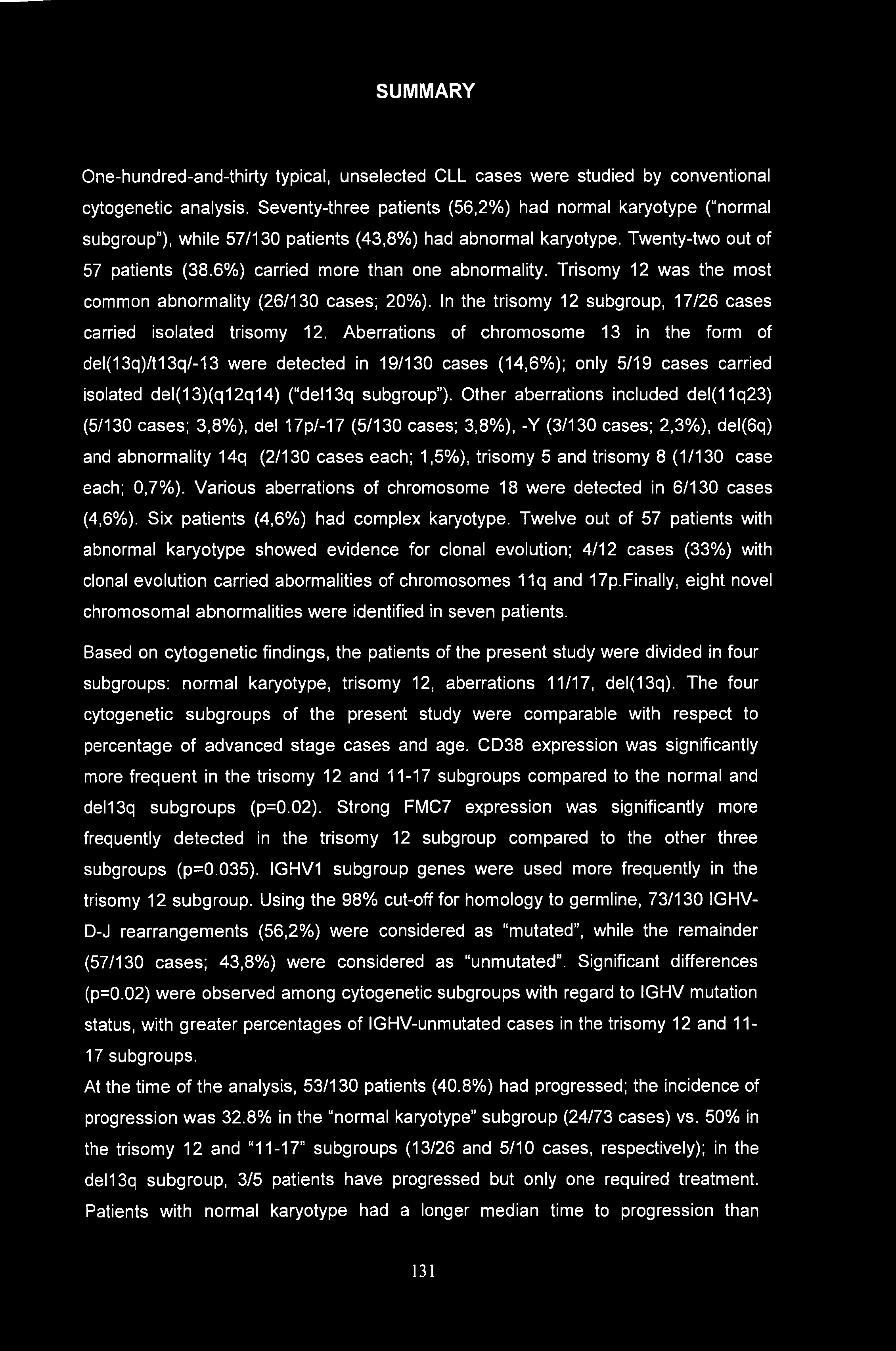 SUMMARY One-hundred-and-thirty typical, unselected CLL cases were studied by conventional cytogenetic analysis.