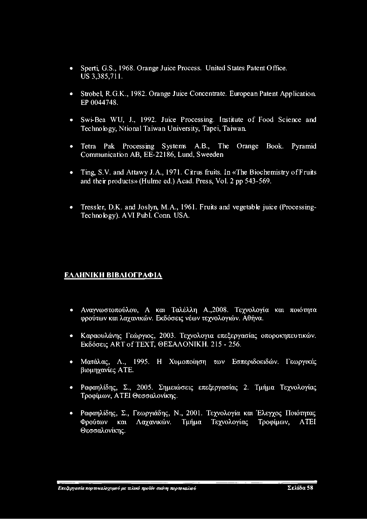 Sperti, G.S., 1968. Orange Juice Process. United States Patent Office. US 3,385,711. Strobel, R.G.K., 1982. Orange Juice Concentrate. European Patent Applicatioa EP 0044748. Swi-Bea WU, J., 1992.