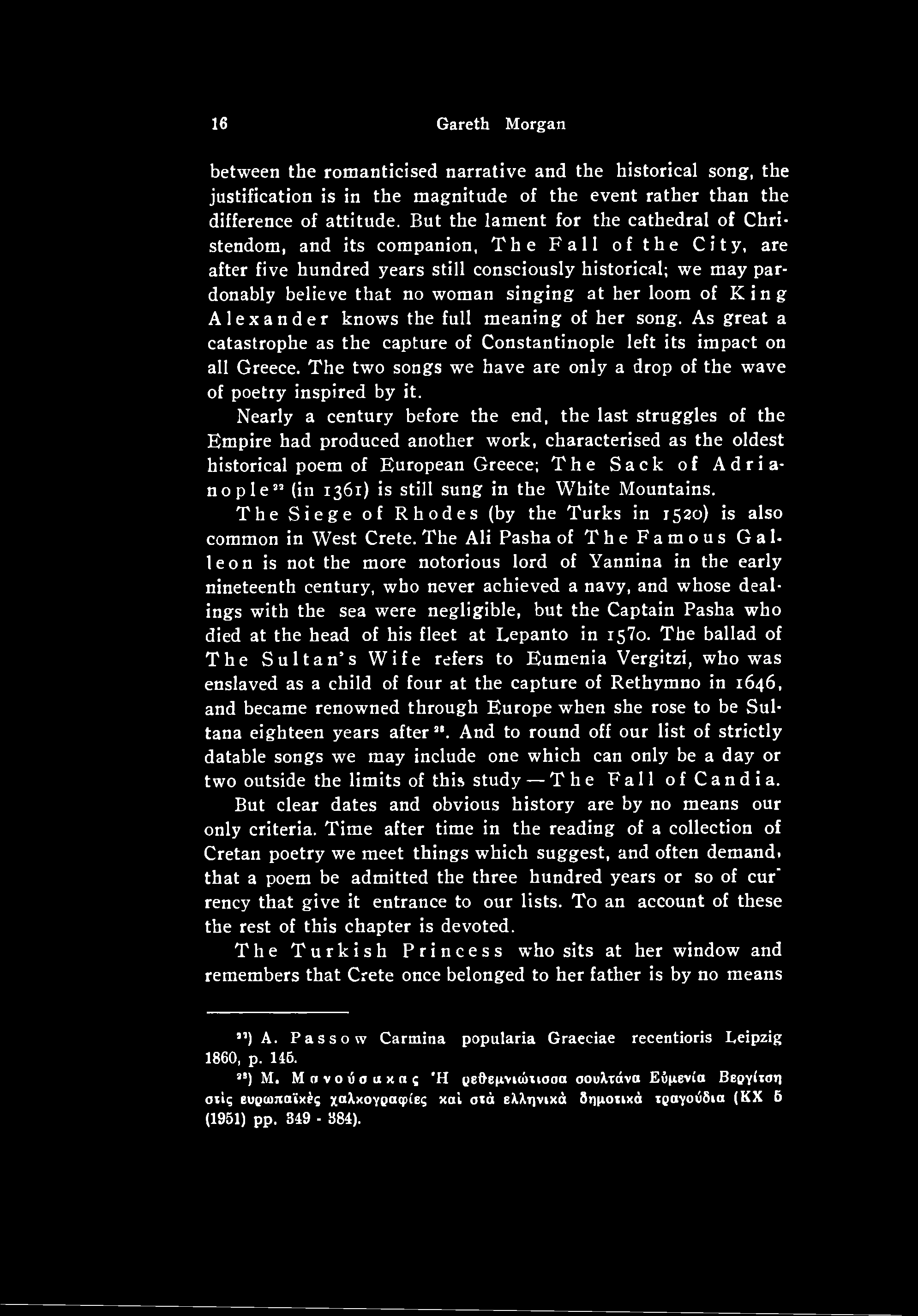 Nearly a century before the end, the last struggles of the Empire had produced another work, characterised as the oldest historical poem of European Greece; The Sack of Adrianopleaa (in 1361) is