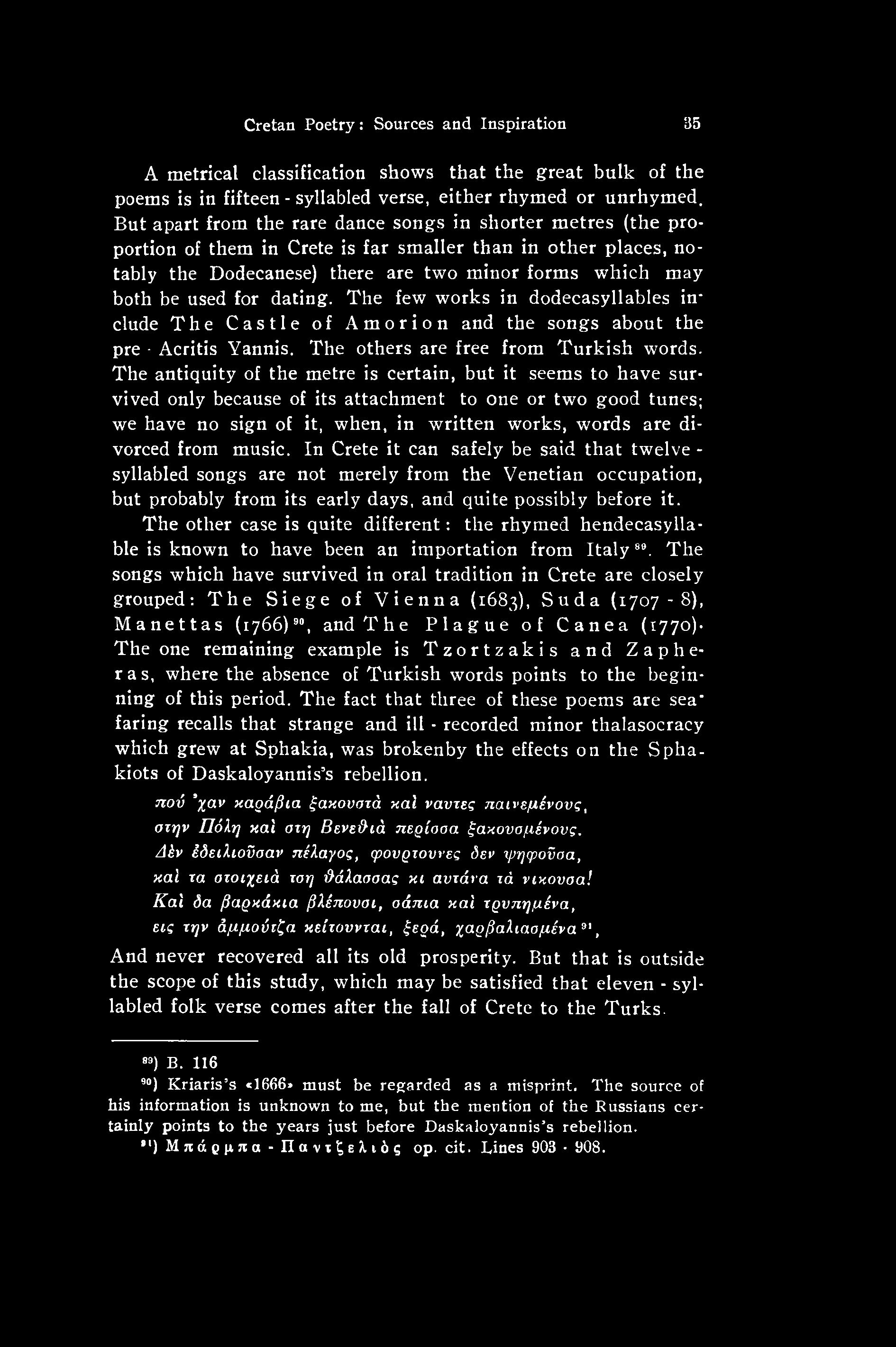 music. In Crete it can safely be said that twelve - syllabled songs are not merely from the Venetian occupation, but probably from its early days, and quite possibly before it.