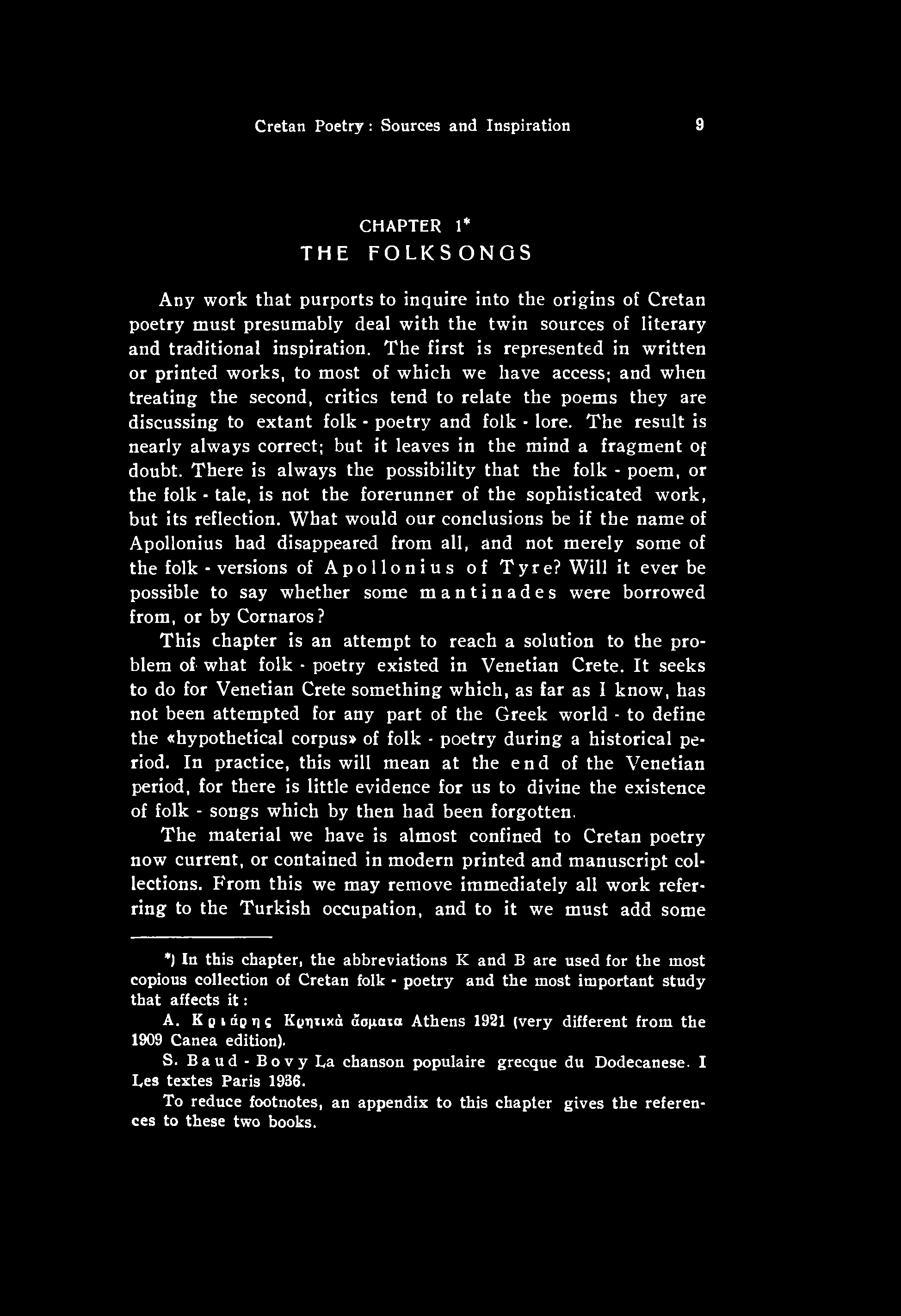 There is always the possibility that the folk - poem, or the folk - tale, is not the forerunner of the sophisticated work, but its reflection.