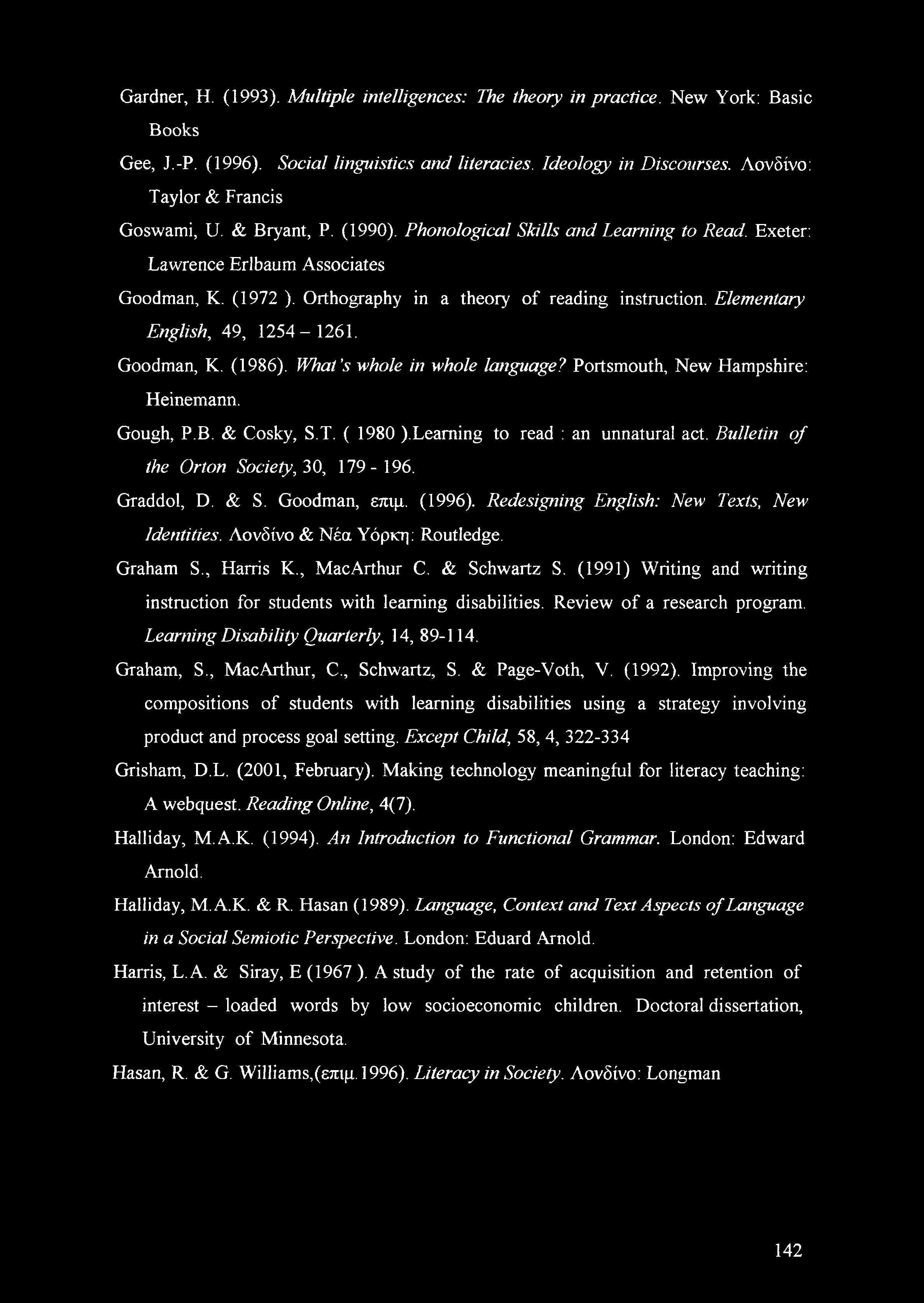 Orthography in a theory of reading instruction. Elementary English, 49, 1254-1261. Goodman, K. (1986). What s whole in whole language? Portsmouth, New Hampshire: Heinemann. Gough, P.B. & Cosky, S.T.