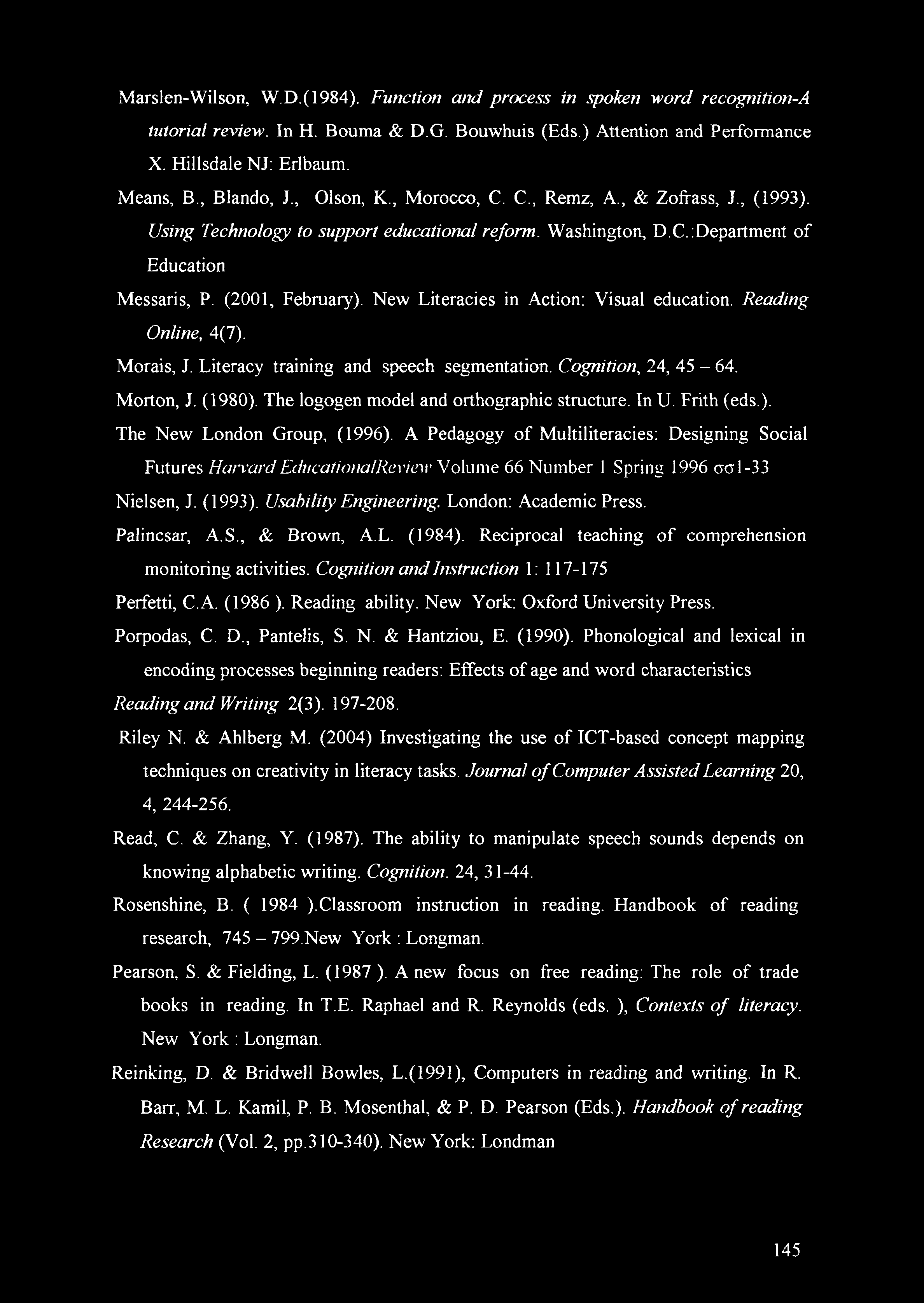 New Literacies in Action: Visual education. Reading Online, 4(7). Morais, J. Literacy training and speech segmentation. Cognition, 24, 45-64. Morton, J. (1980).