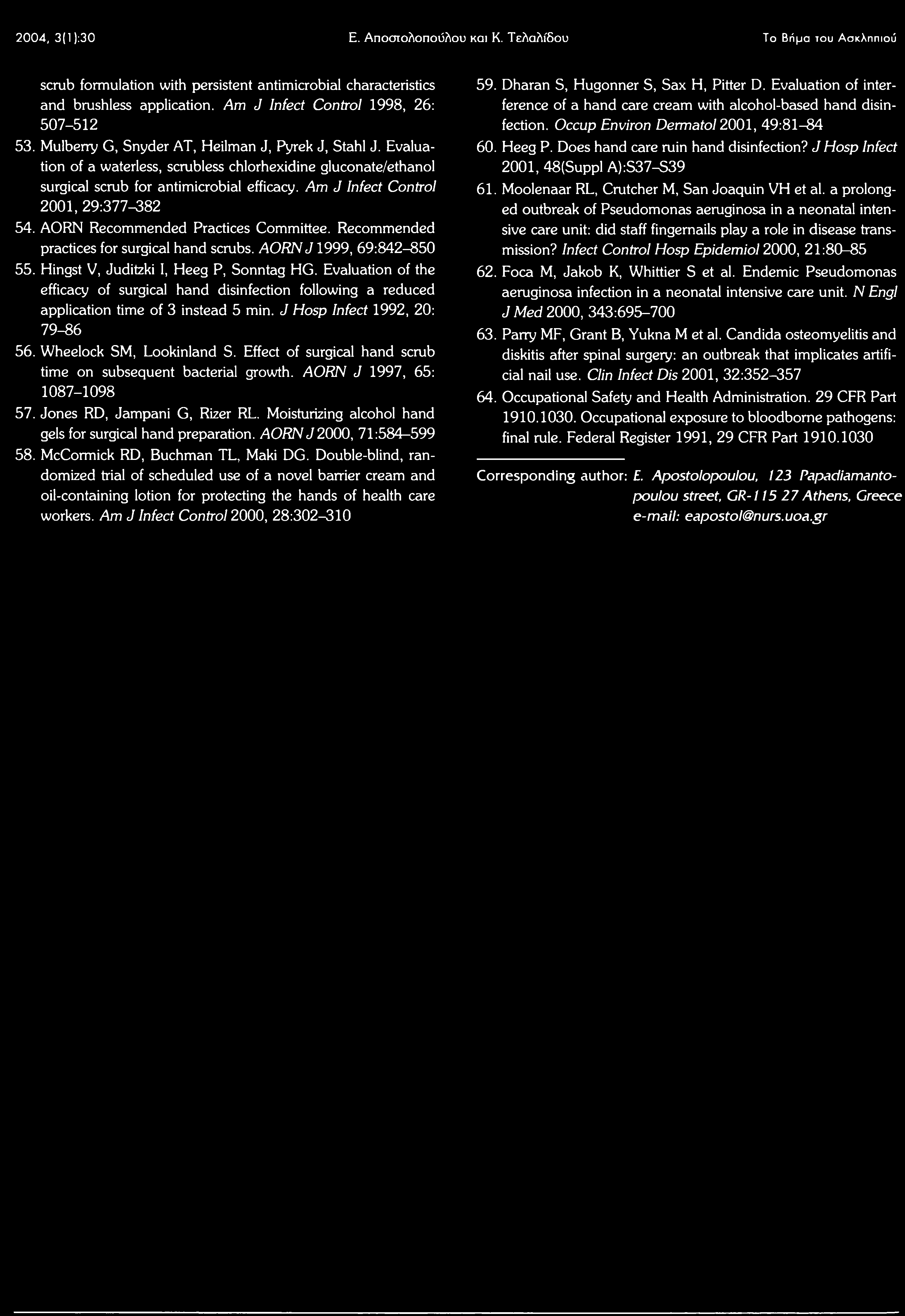 Evaluation of a waterless, scrubless chlorhexidine gluconate/ethanol surgical scrub for antimicrobial efficacy. Am J Infect Control 2001, 29:377-382 54. AORN Recommended Practices Committee.