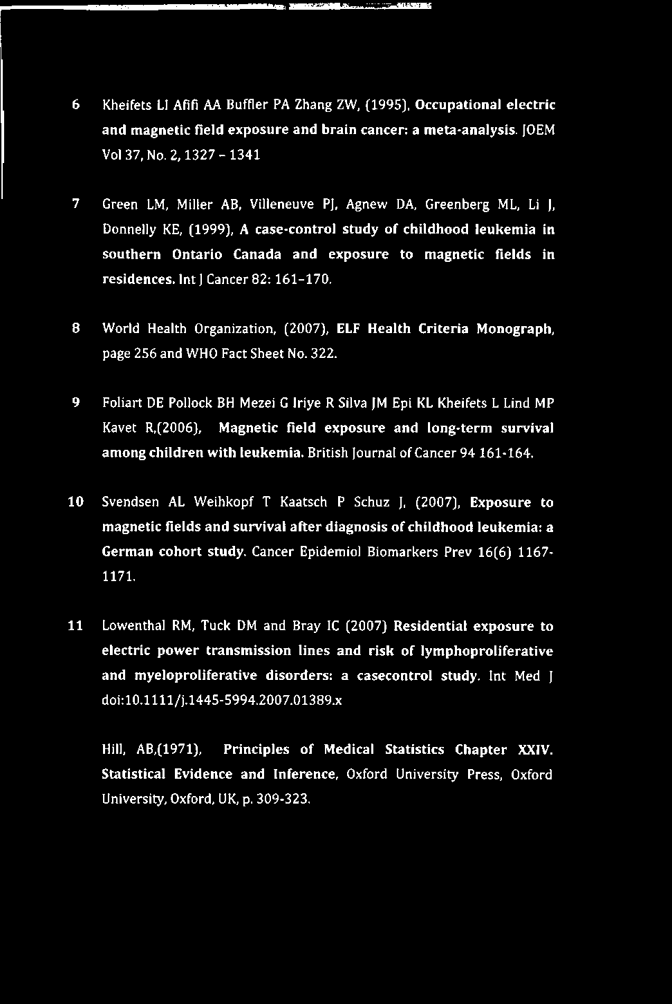 fields in residences. Int JCancer 82:161-170. 8 World Health Organization, (2007), ELF Health Criteria Monograph, page 256 and WHO Fact Sheet No. 322.