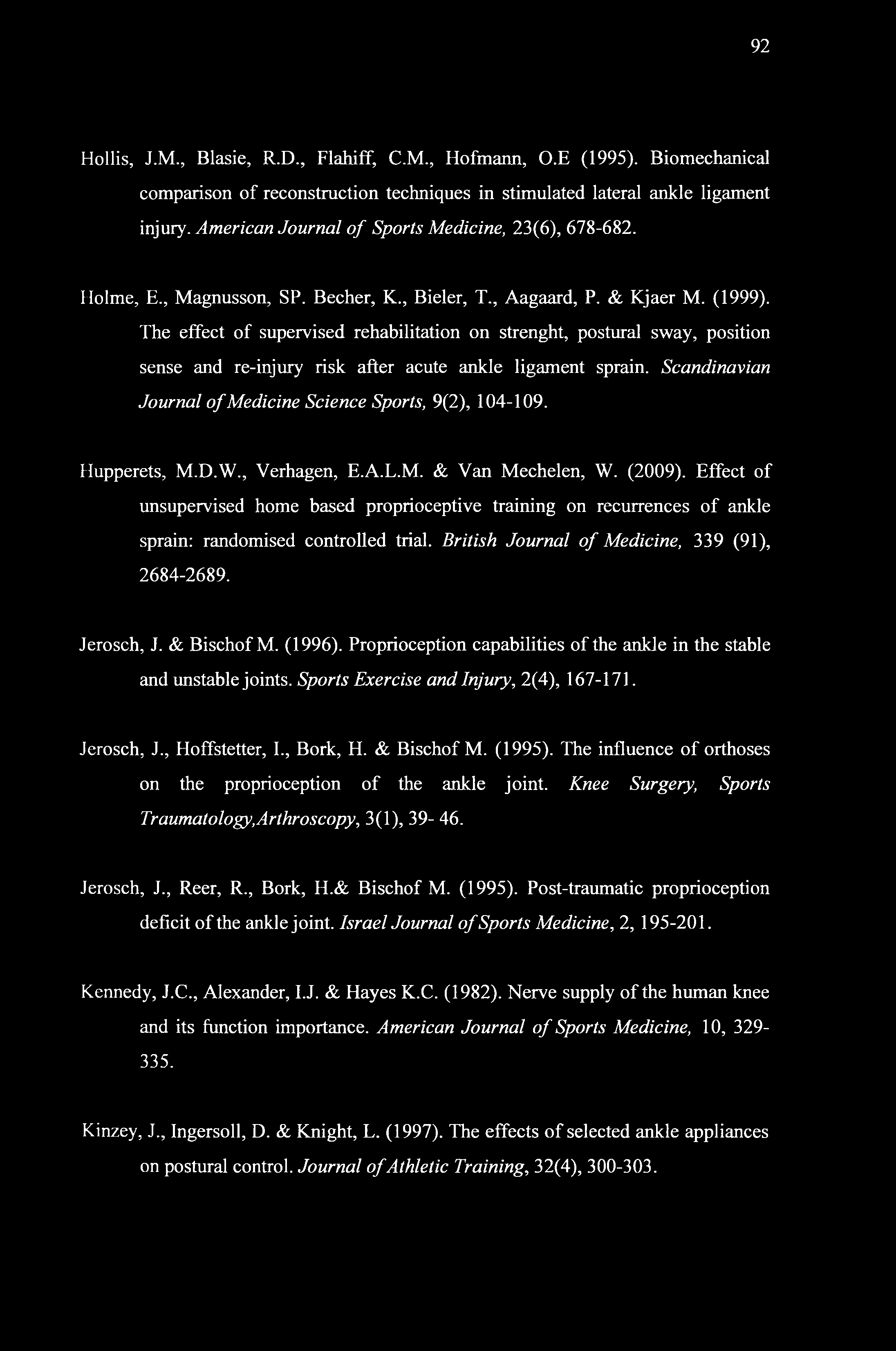 92 Hollis, J.M., Blasie, R.D., Flahiff, C.M., Hofmann, O.E (1995). Biomechanical comparison of reconstruction techniques in stimulated lateral ankle ligament injury.