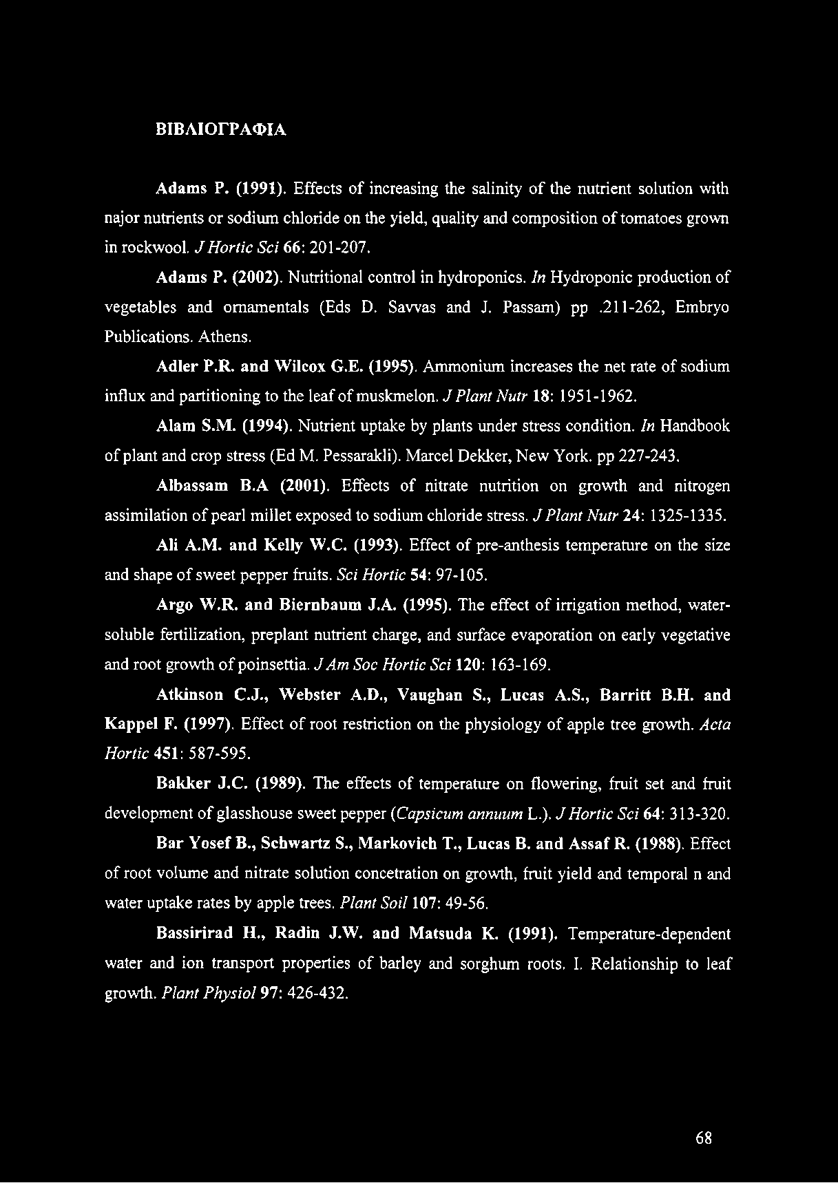 Adams P. (2002). Nutritional control in hydroponics. In Hydroponic production of vegetables and ornamentals (Eds D. Savvas and J. Passam) pp.211-262, Embryo Publications. Athens. Adler P.R.