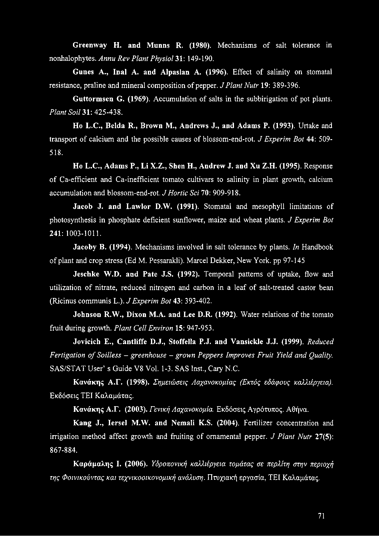 Plant Soil 31: 425-438. Ho L.C., Belda R., Brown M., Andrews J., and Adams P. (1993). Urtake and transport of calcium and the possible causes of blossom-end-rot. J Experim Bot 44: 509-518. Ho L.C., Adams P.
