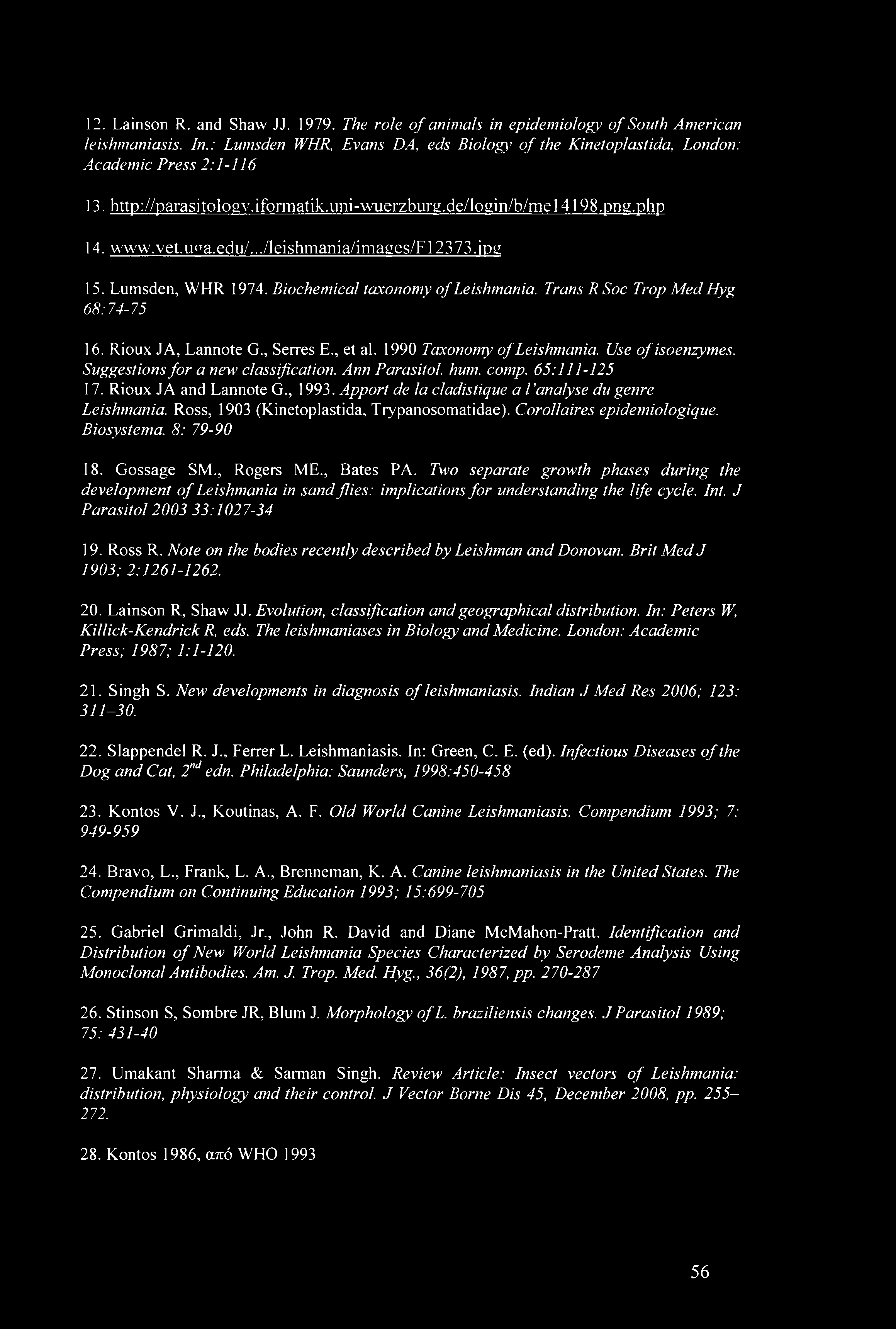 Trans R Soc Trop Med Hyg 68:74-75 16. Rioux JA, Lannote G., Serres E., et al. 1990 Taxonomy of Leishrnania. Use of isoenzymes. Suggestions for a new classification. Ann Parasitol. hum. comp.