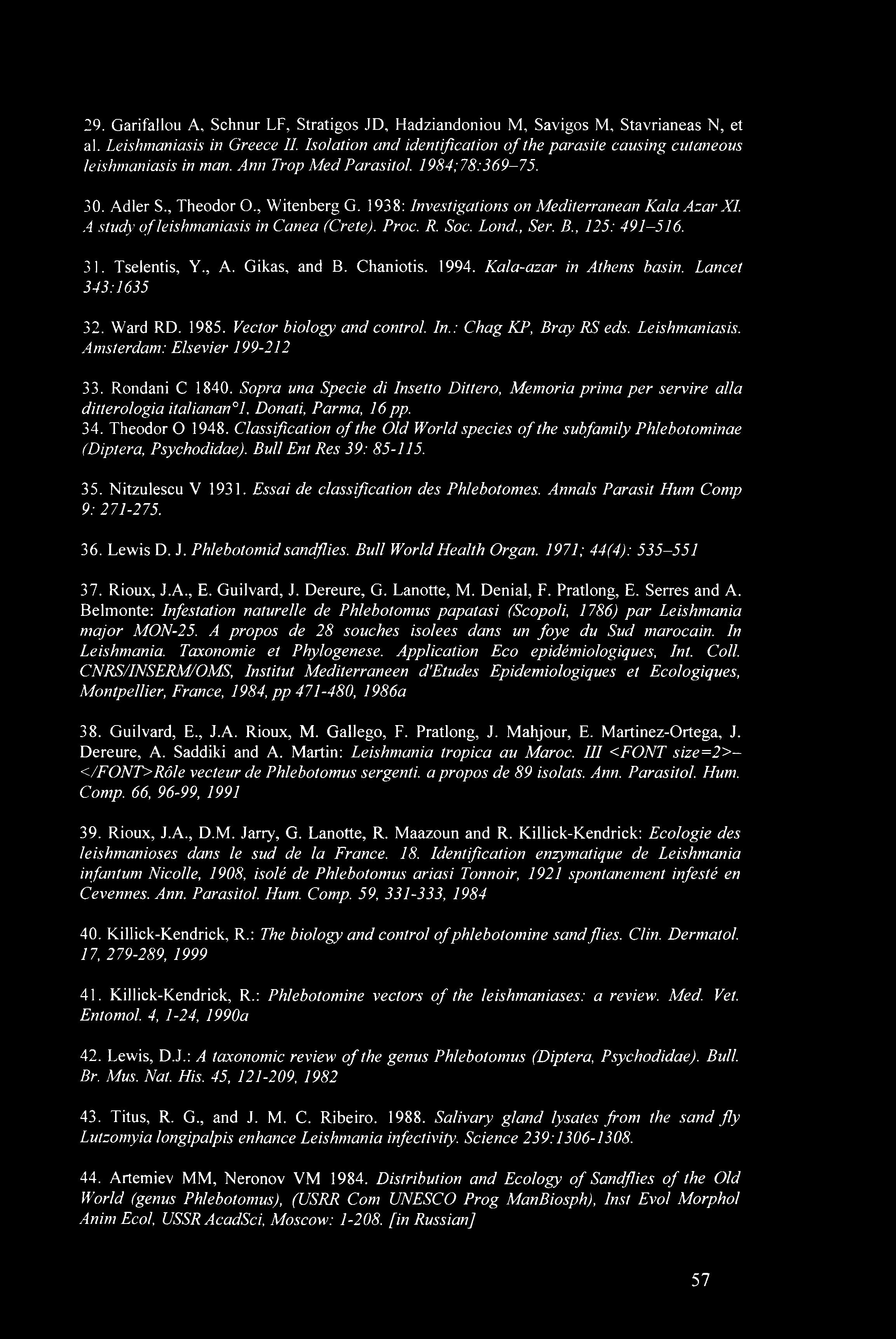 1938: Investigations on Mediterranean Kala Azar XI. A study of leishmaniasis in Canea (Crete). Proc. R. Soc. Lond., Ser. B., 125: 491-516. 31. Tselentis, Y., A. Gikas, and B. Chaniotis. 1994.