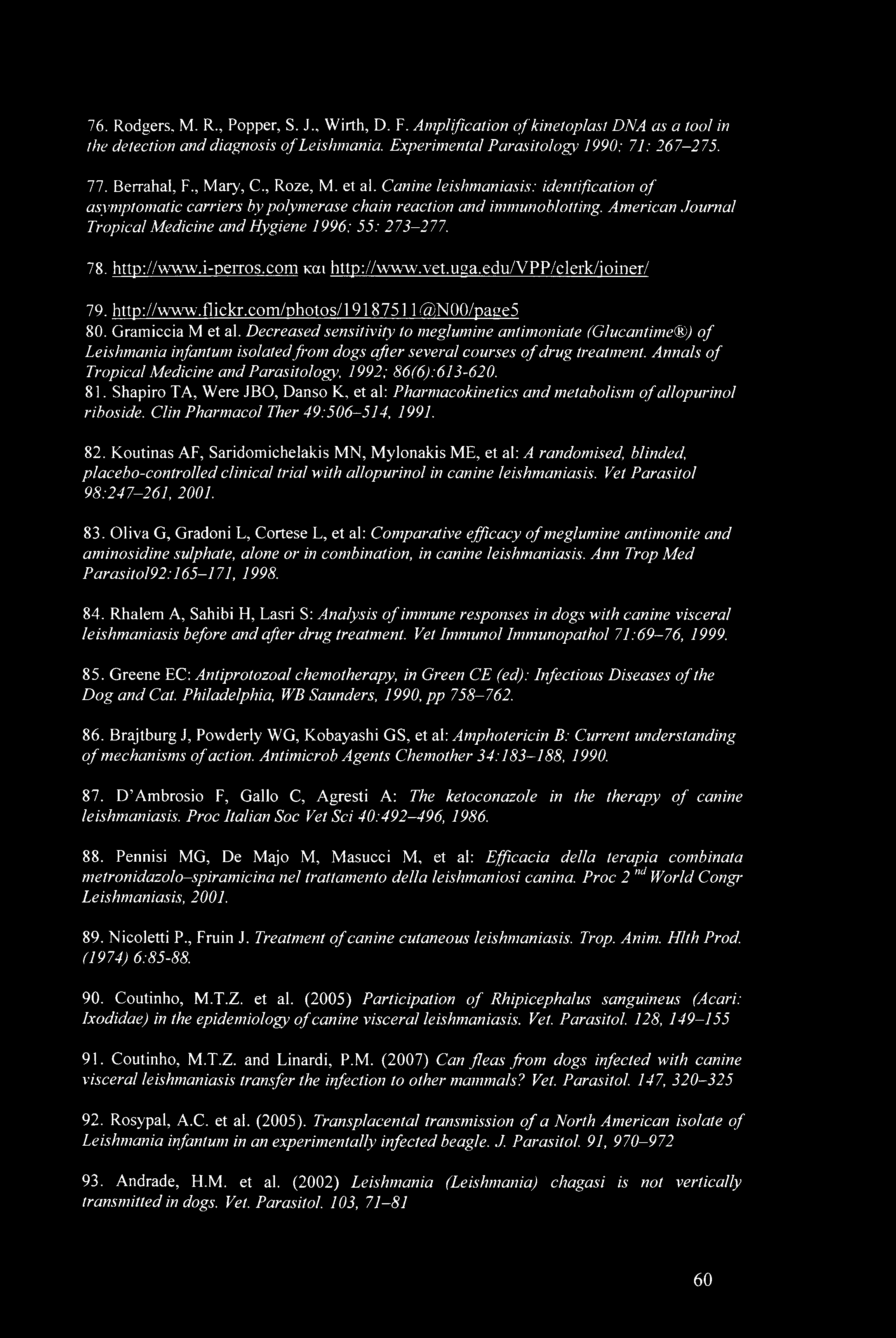 American Journal Tropical Medicine and Hygiene 1996: 55: 273-277. 78. http://www.i-perros.com και http://www.vet.uga.edu/vpp/clerk/ioiner/ 79. http://www.fliekr.eom/photos/l 918751 1 @,N00/page5 80.
