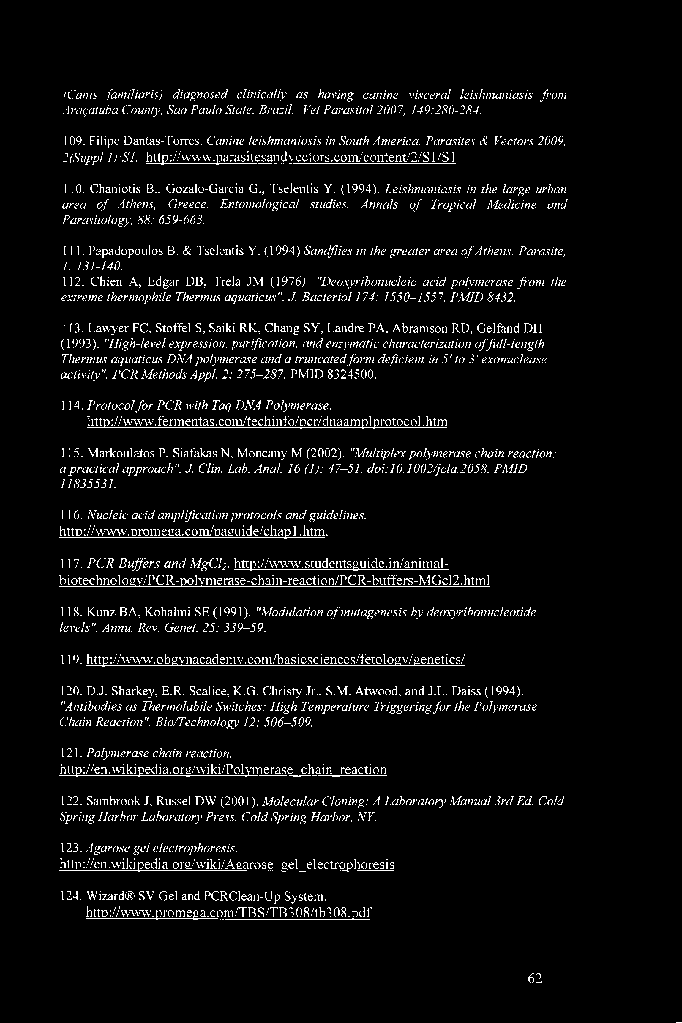 Leishmaniasis in the large urban area of Athens, Greece. Entomological studies. Annals of Tropical Medicine and Parasitology, 88: 659-663. 111. Papadopoulos B. & Tselentis Y.