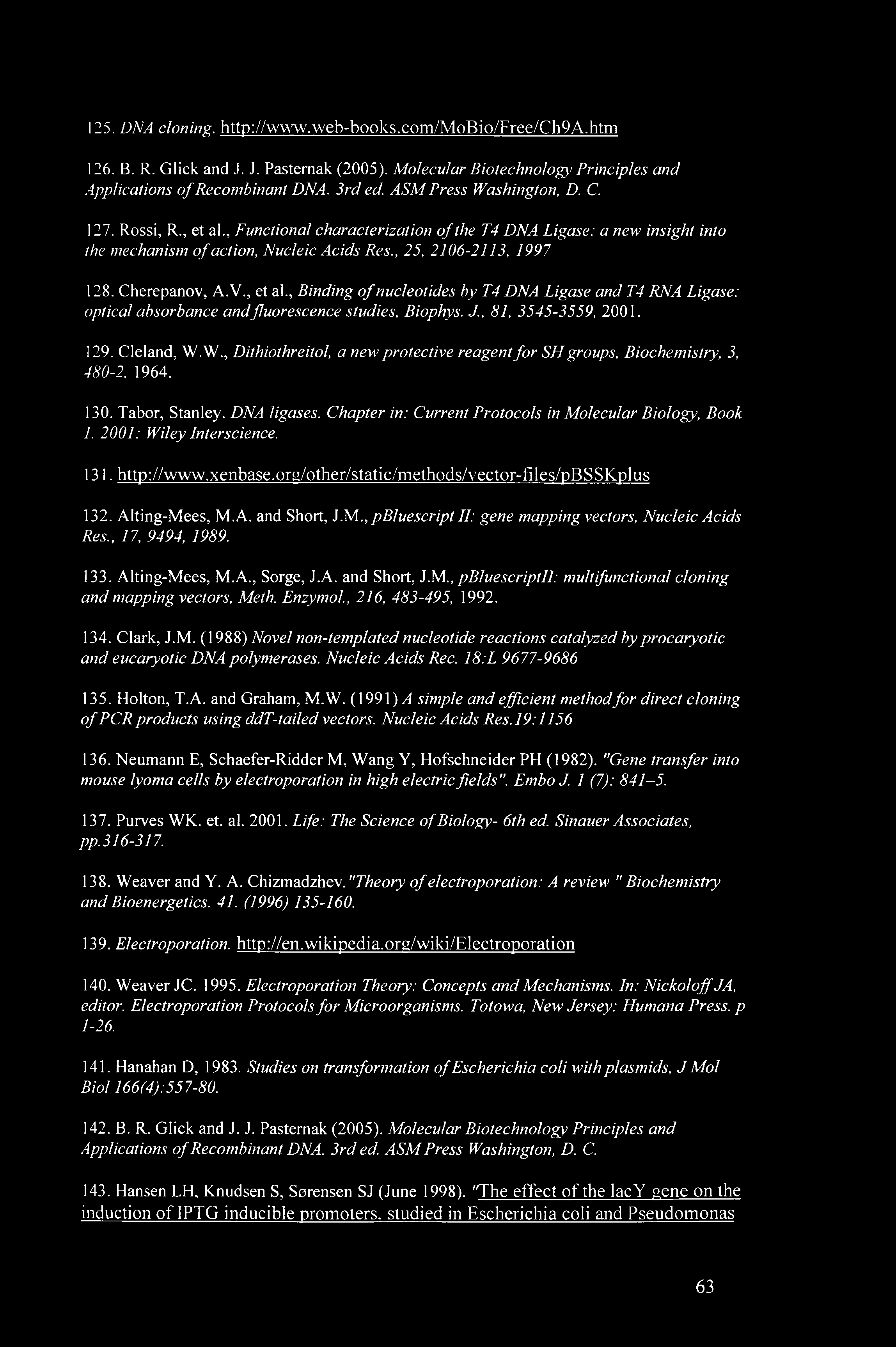 Cherepanov, A.V., et al., Binding of nucleotides by T4 DNA Ligase and T4 RNA Ligase: optical absorbance and fluorescence studies, Biophys. J., 81, 3545-3559, 2001. 129. Cleland, W.