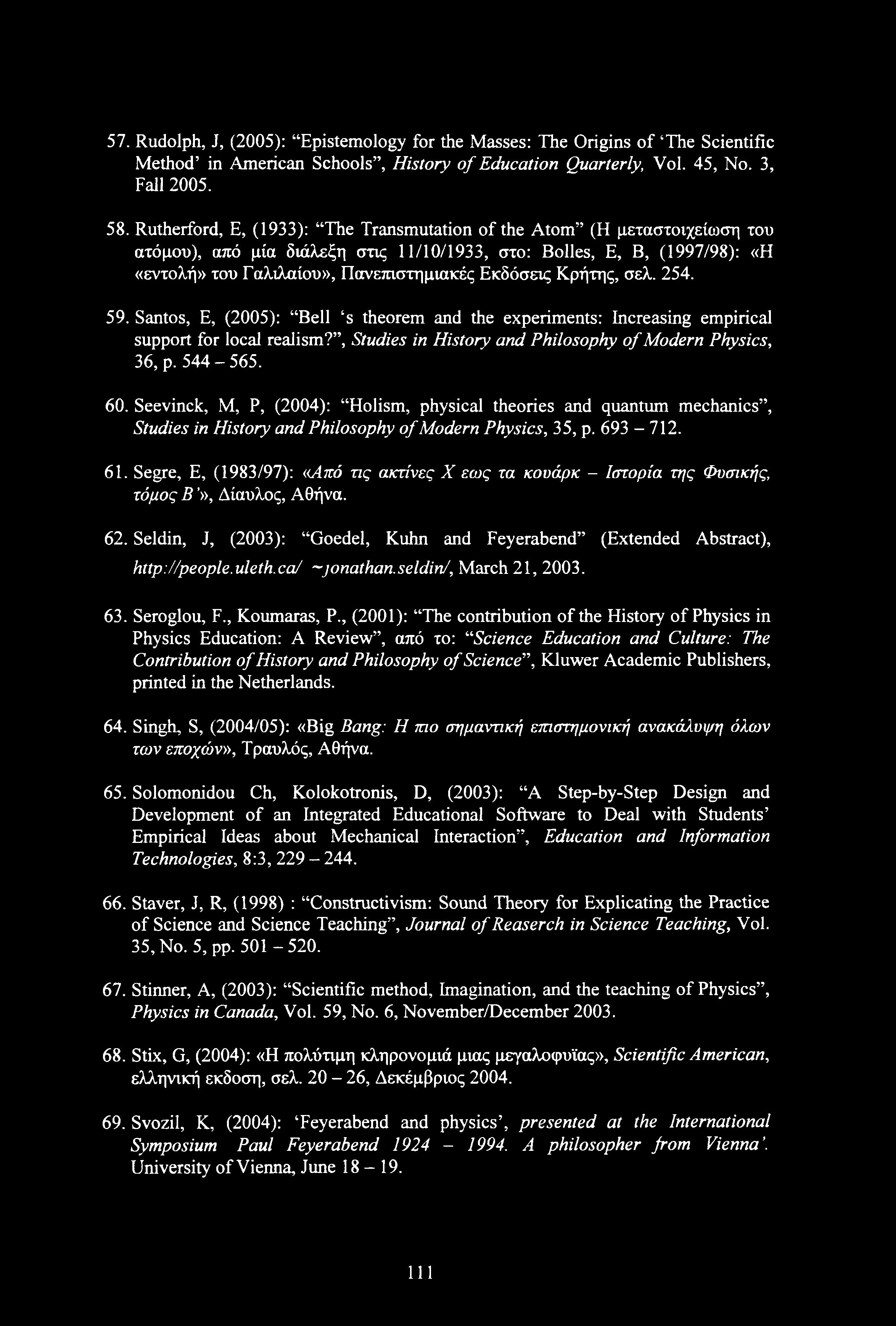 Κρήτης, σελ. 254. 59. Santos, Ε, (2005): Bell s theorem and the experiments: Increasing empirical support for local realism?, Studies in History and Philosophy of Modern Physics, 36, p. 544-565. 60.