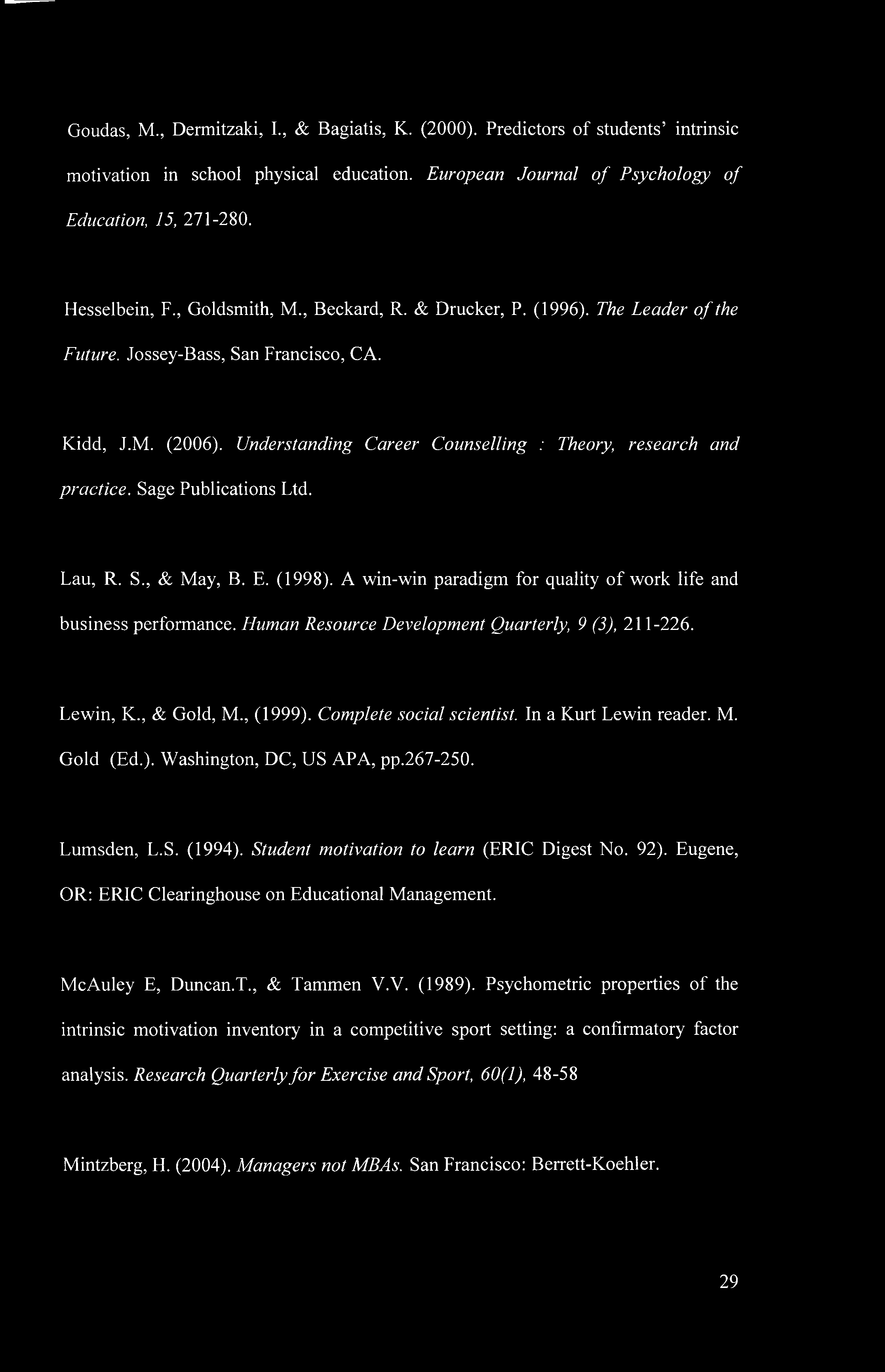 Sage Publications Ltd. Lau, R. S., & May, B. E. (1998). A win-win paradigm for quality of work life and business performance. Human Resource Development Quarterly, 9 (3), 211-226. Lewin, K.
