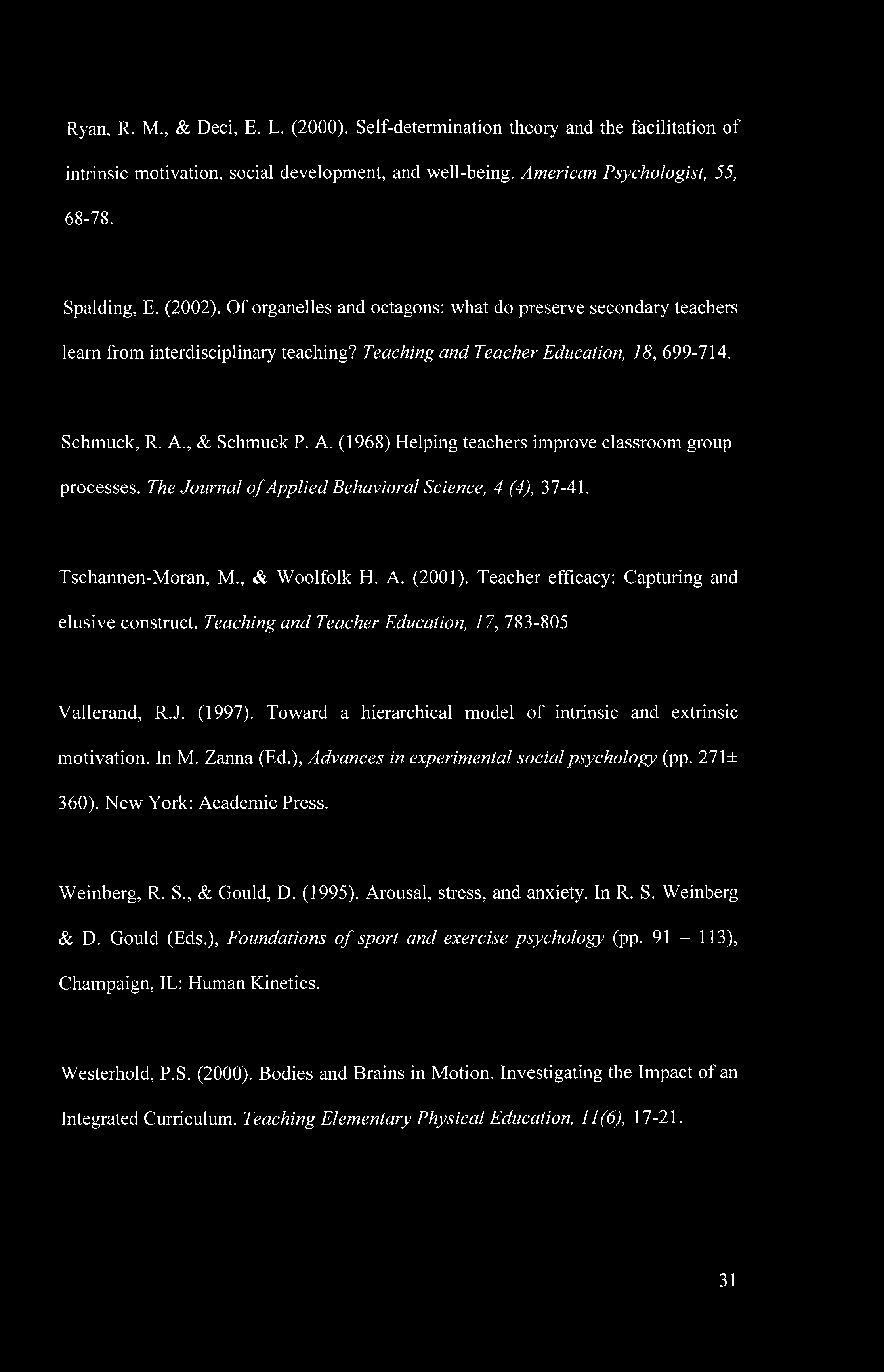 , & Schmuck P. A. (1968) Helping teachers improve classroom group processes. The Journal of Applied Behavioral Science, 4 (4), 37-41. Tschannen-Moran, M., & Woolfolk H. A. (2001).