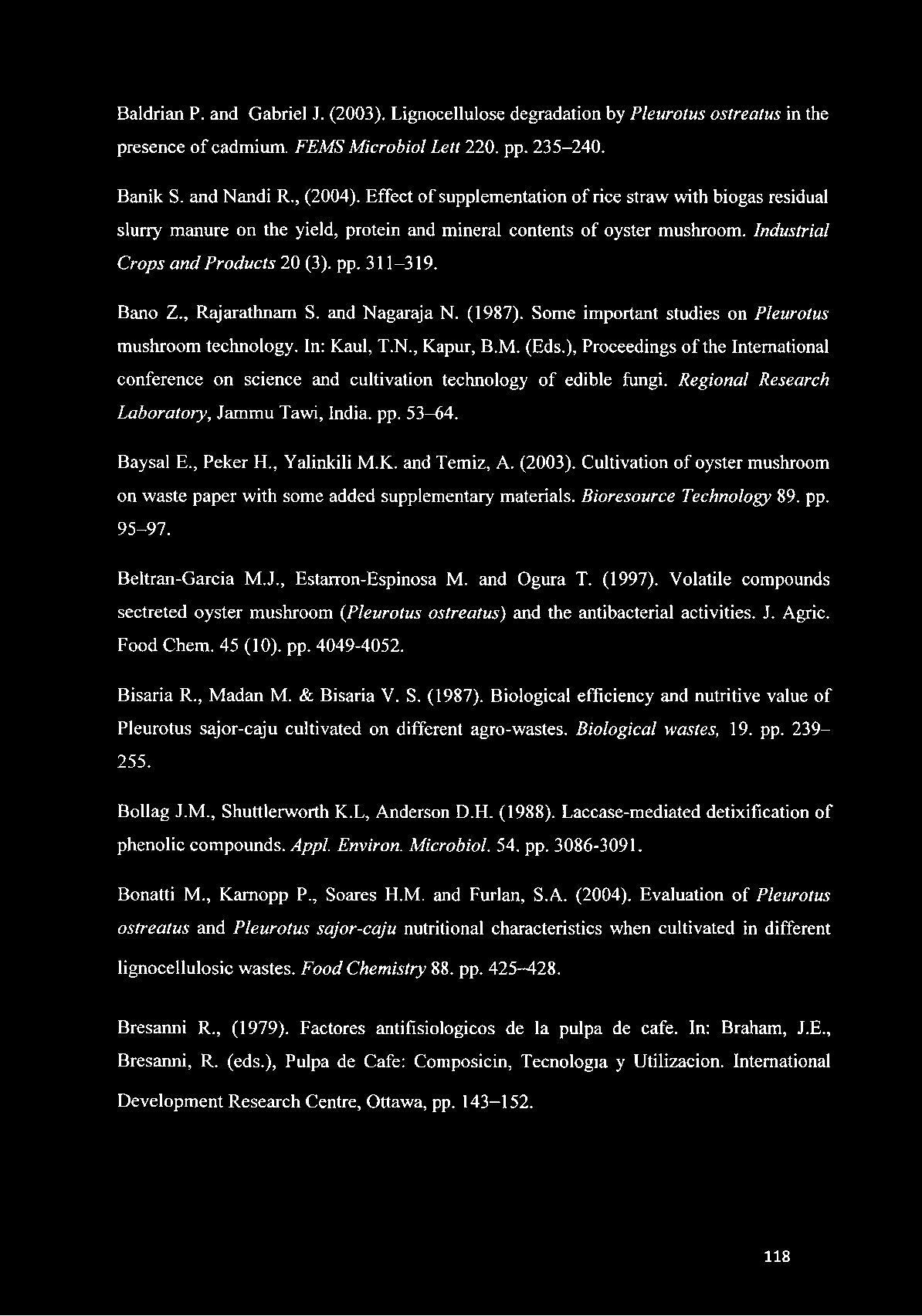 , Rajarathnam S. and Nagaraja N. (1987). Some important studies on Pleurotus mushroom technology. In: Kaul, T.N., Kapur, B.M. (Eds.