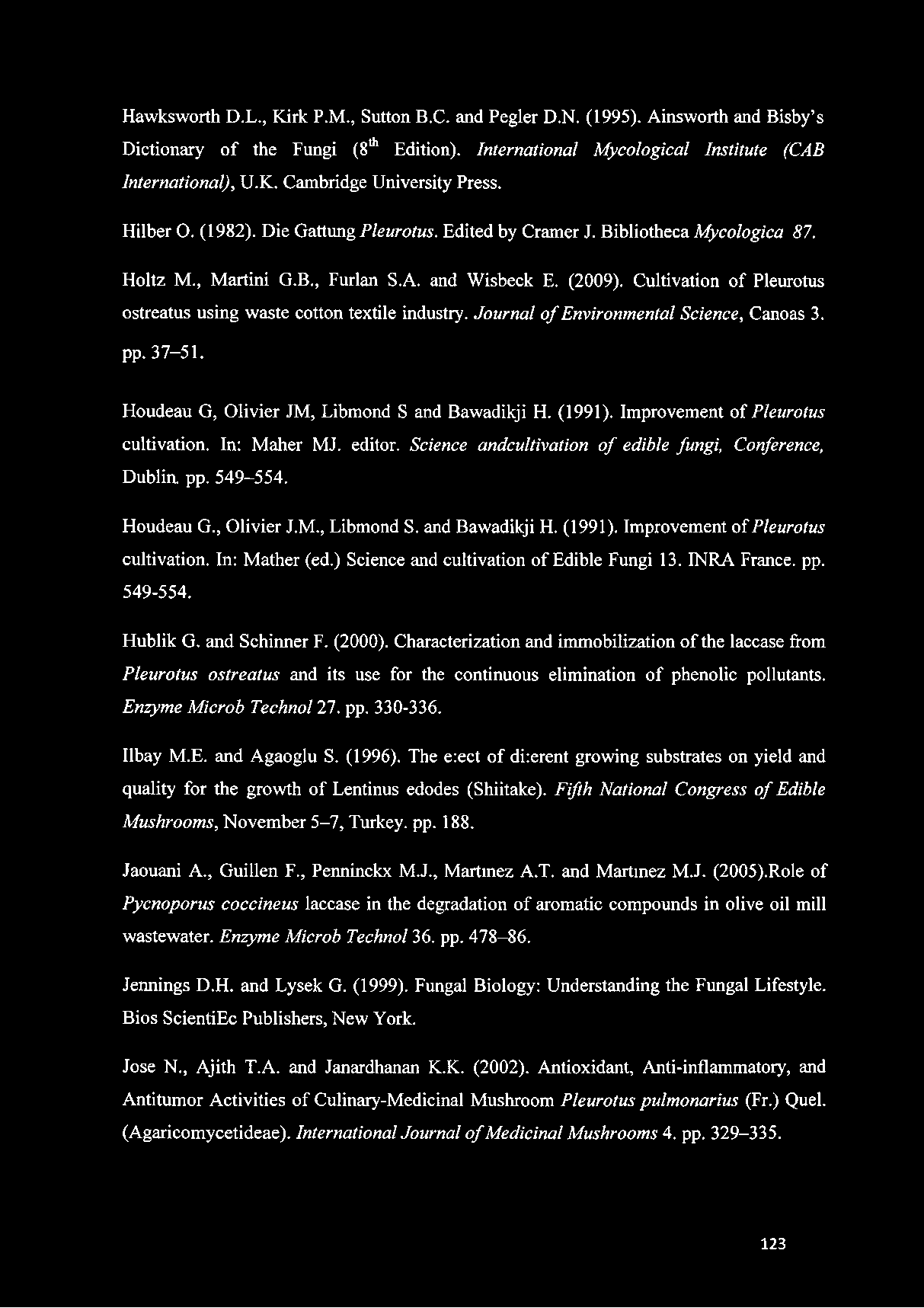 Cultivation of Pleurotus ostreatus using waste cotton textile industry. Journal o f Environmental Science, Canoas 3. pp. 37-51. Houdeau G, Olivier JM, Libmond S and Bawadikji H. (1991).