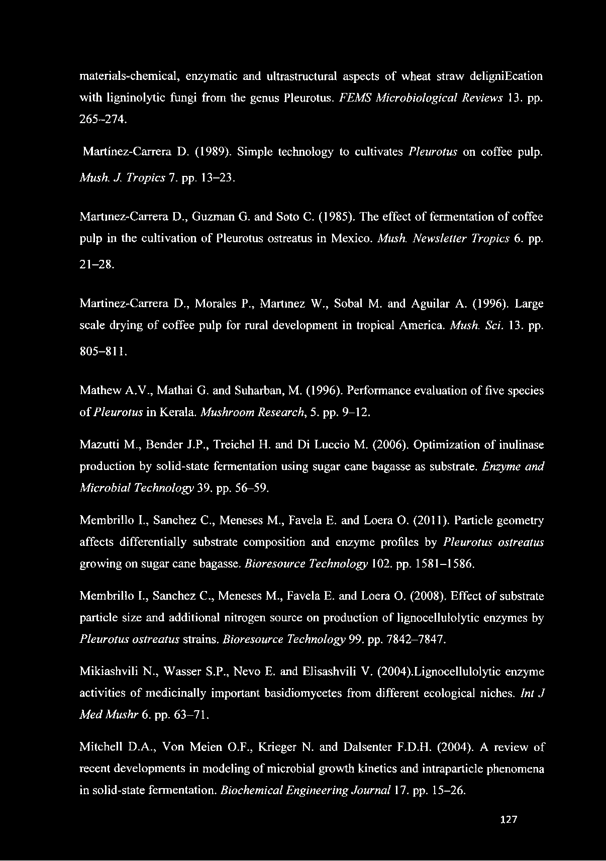 The effect of fermentation of coffee pulp in the cultivation of Pleurotus ostreatus in Mexico. Mush. Newsletter Tropics 6. pp. 21-28. Martinez-Carrera D., Morales P., Martinez W., Sobal M.
