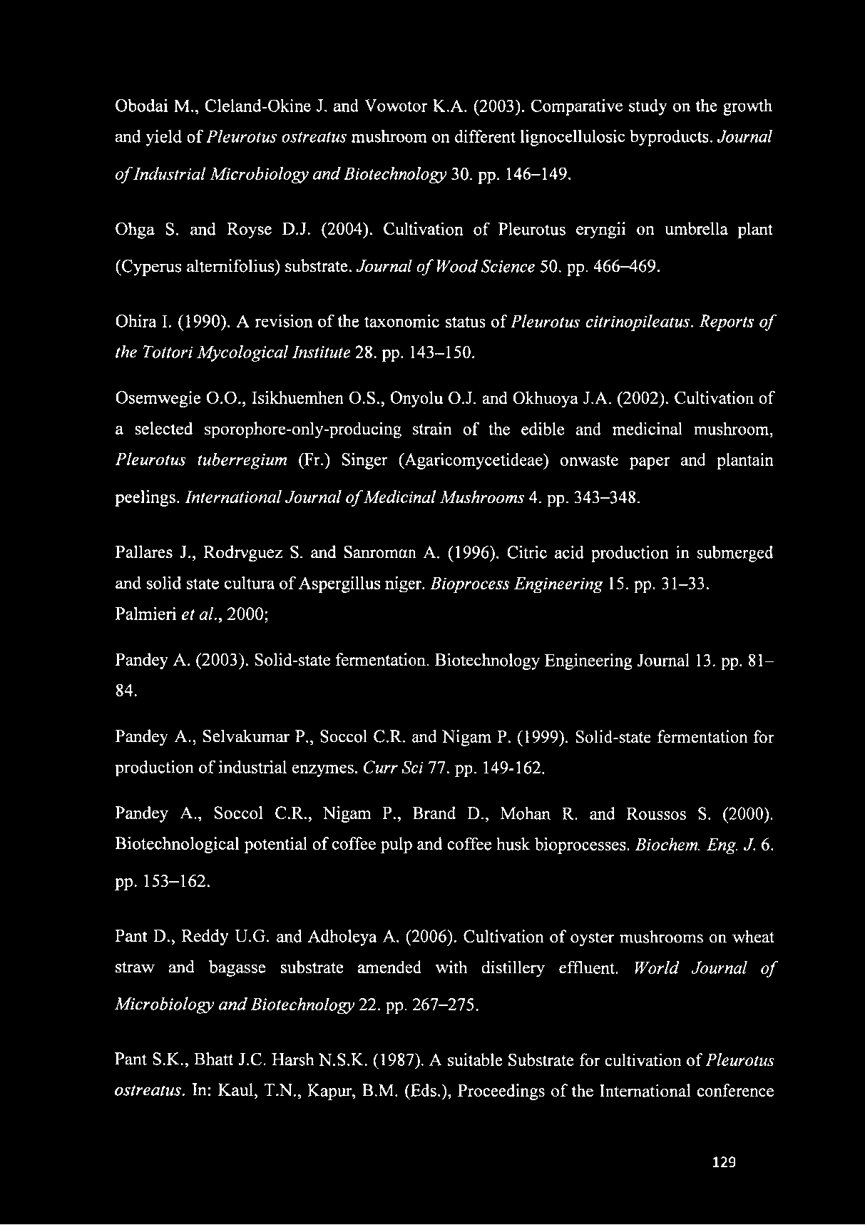Journal o f Wood Science 50. pp. 466-469. Ohira I. (1990). A revision of the taxonomic status of Pleurotus citrinopileatus. Reports of the Tottori Mycological Institute 28. pp. 143-150. Osemwegie O.O., Isikhuemhen O.