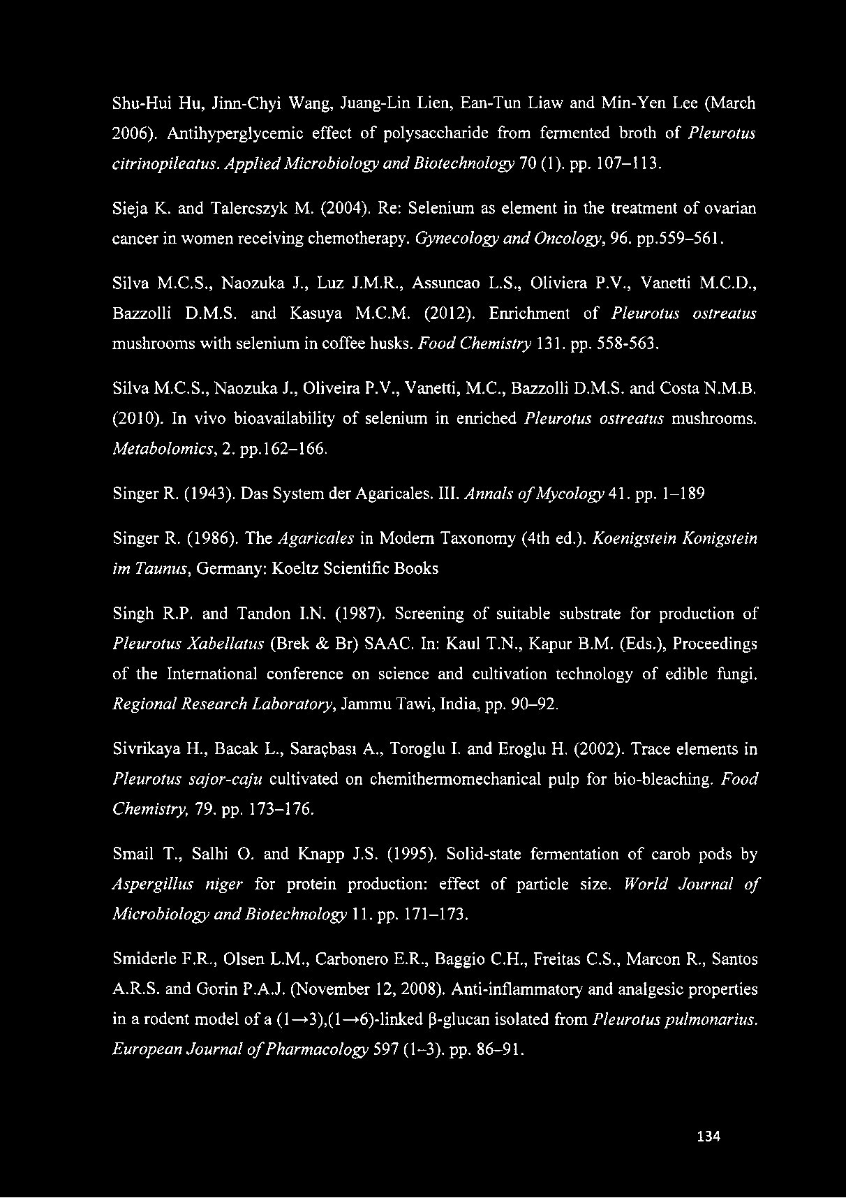 Gynecology and Oncology, 96. pp.559-561. Silva M.C.S., Naozuka J., Luz J.M.R., Assuncao L.S., Oliviera P.V., Vanetti M.C.D., Bazzolli D.M.S. and Kasuya M.C.M. (2012).