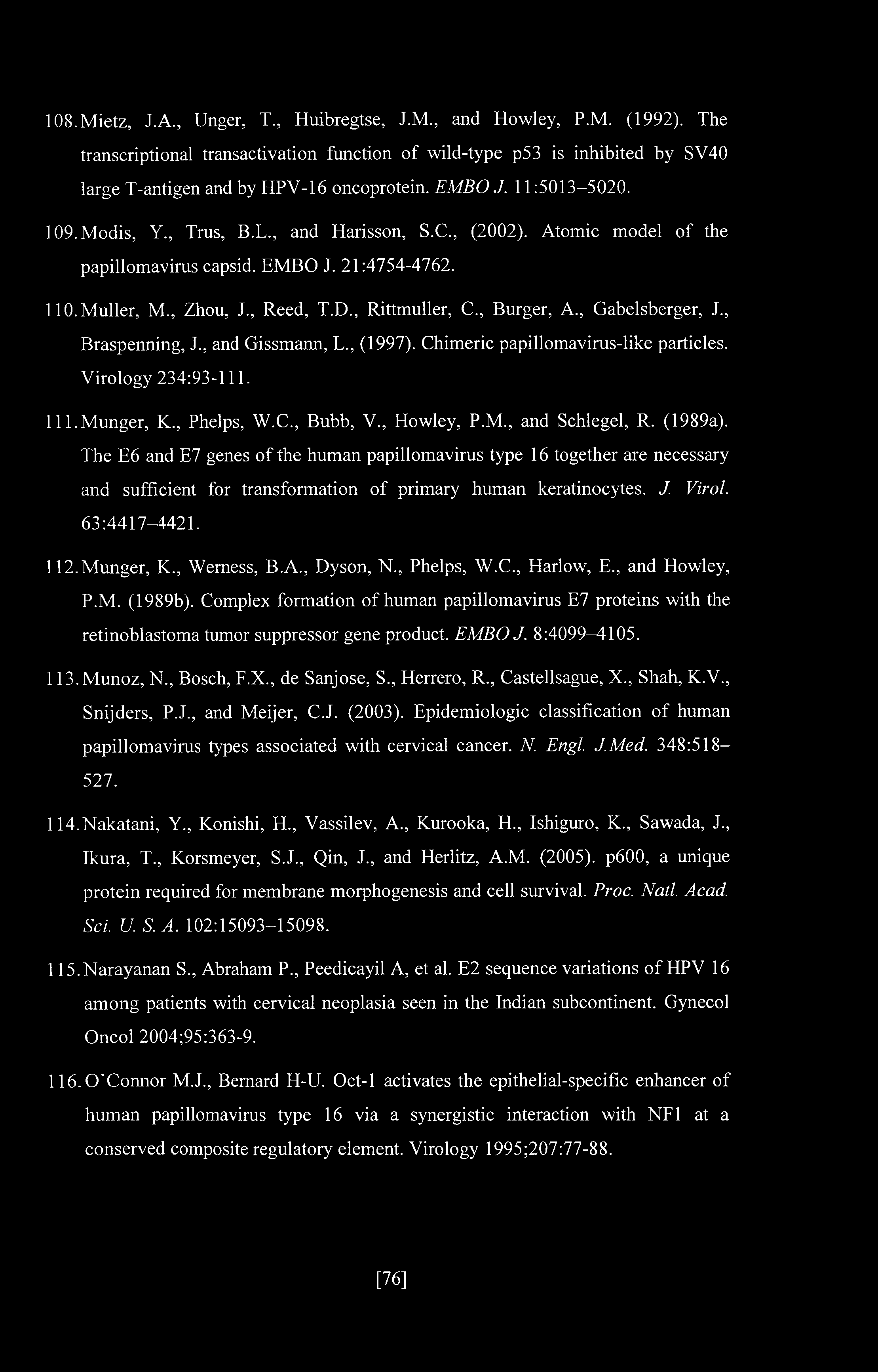 , Burger, A., Gabelsberger, J., Braspenning, J., and Gissmann, L., (1997). Chimeric papillomavirus-like particles. Virology 234:93-111. 111. Munger, K., Phelps, W.C., Bubb, V., Howley, P.M., and Schlegel, R.
