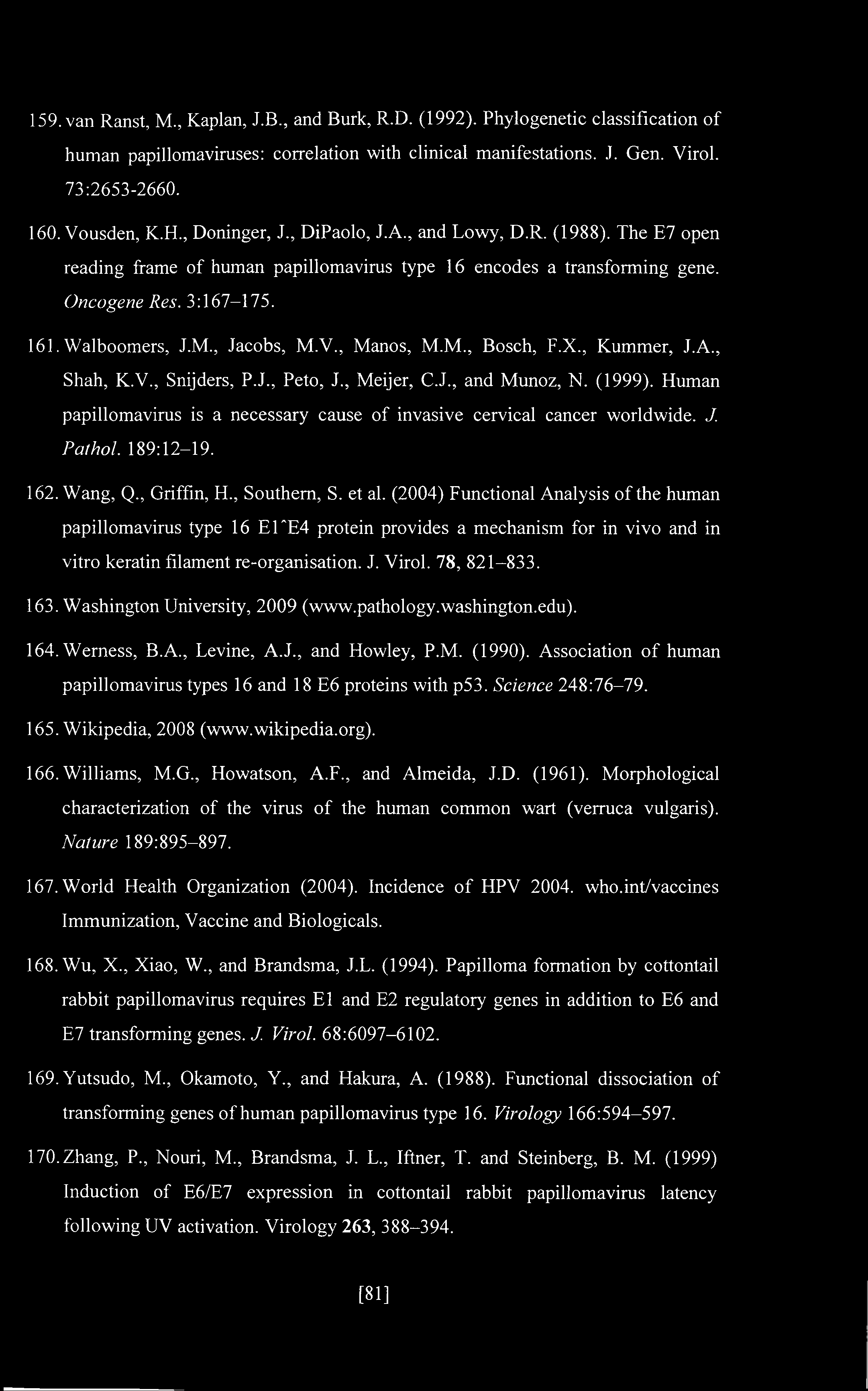 , Jacobs, M.V., Manos, M.M., Bosch, F.X., Kummer, J.A., Shah, K.V., Snijders, P.J., Peto, J., Meijer, C.J., and Munoz, N. (1999).
