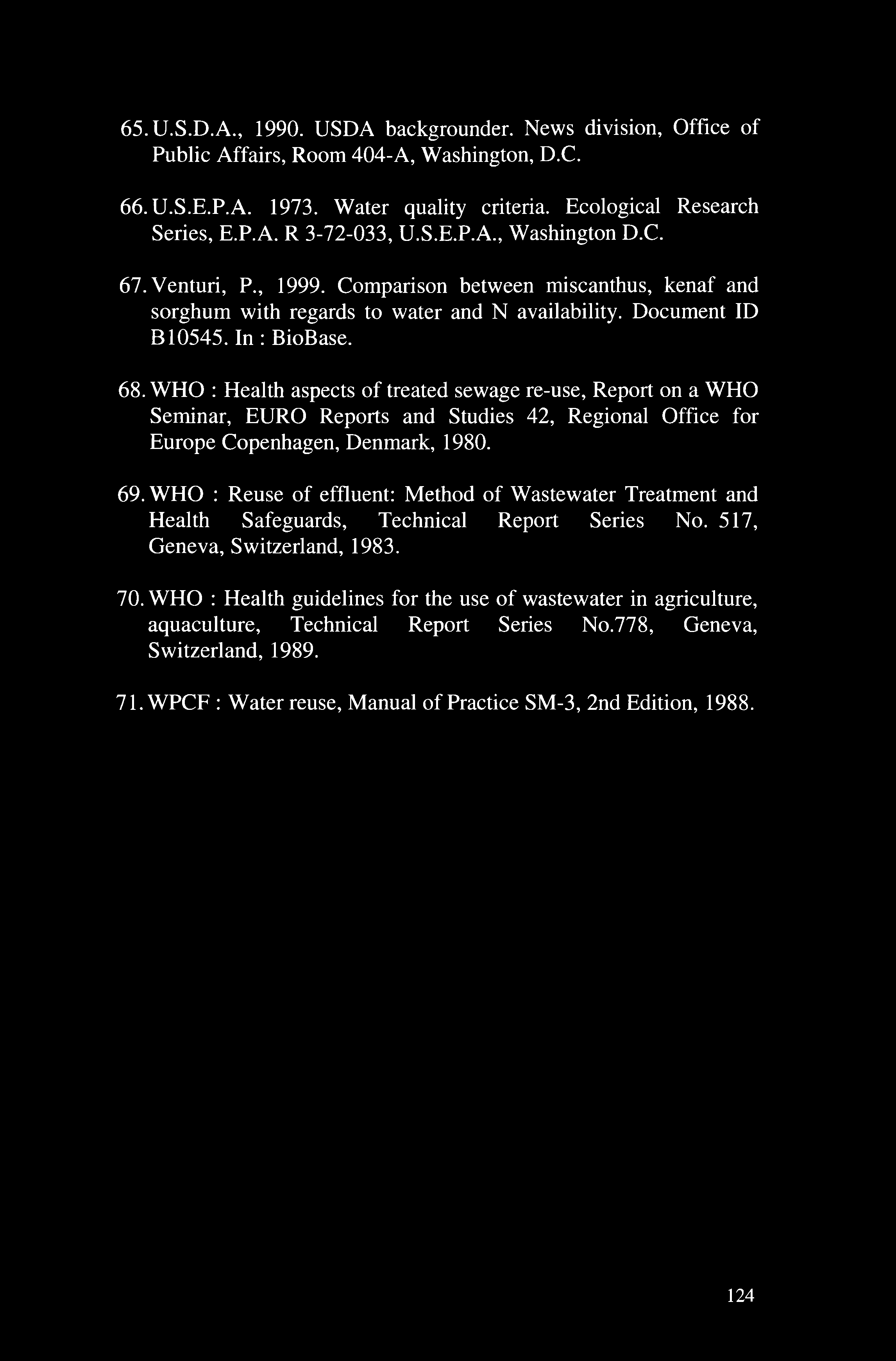 WHO : Health aspects of treated sewage re-use, Report on a WHO Semar, EURO Reports and Studies 42, Regional Office for Europe Copenhagen, Denmark, 1980. 69.