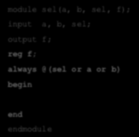 Πολυπλέκτησ Οριςμόσ ςυμπεριφοράσ a b sel f module sel(a, b, sel, f); input a, b, sel; output
