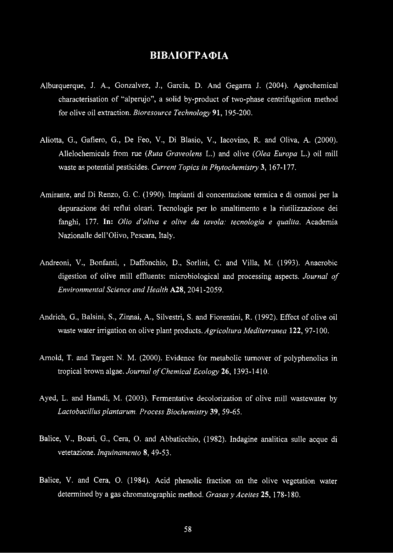 , Di Blasio, V., Iacovino, R. and Oliva, A. (2000). Allelochemicals from rue (Ruta Graveolens L.) and olive (Olea Europa L.) oil mill waste as potential pesticides.