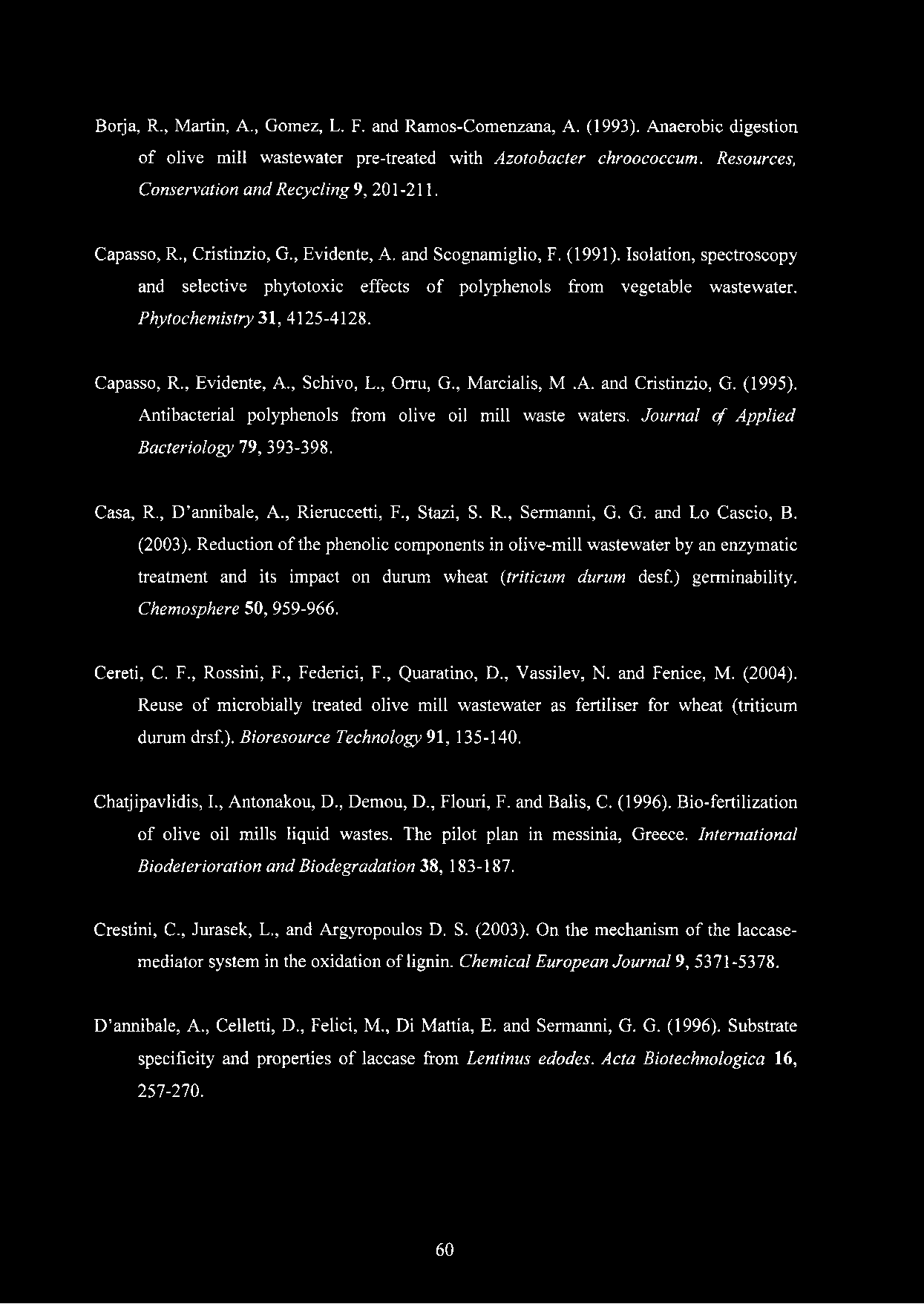 Isolation, spectroscopy and selective phytotoxic effects of polyphenols from vegetable wastewater. Phytochemistry 31, 4125-4128. Capasso, R., Evidente, A., Schivo, L., Orru, G., Marcialis, M.A. and Cristinzio, G.