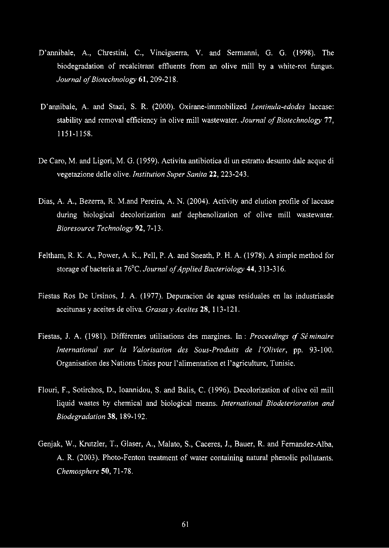 and Ligori, M. G. (1959). Activita antibiotica di un estratto desunto dale acque di vegetazione delle olive. Institution Super Sanita 22, 223-243. Dias, A. A., Bezerra, R. M.and Pereira, A. N. (2004).