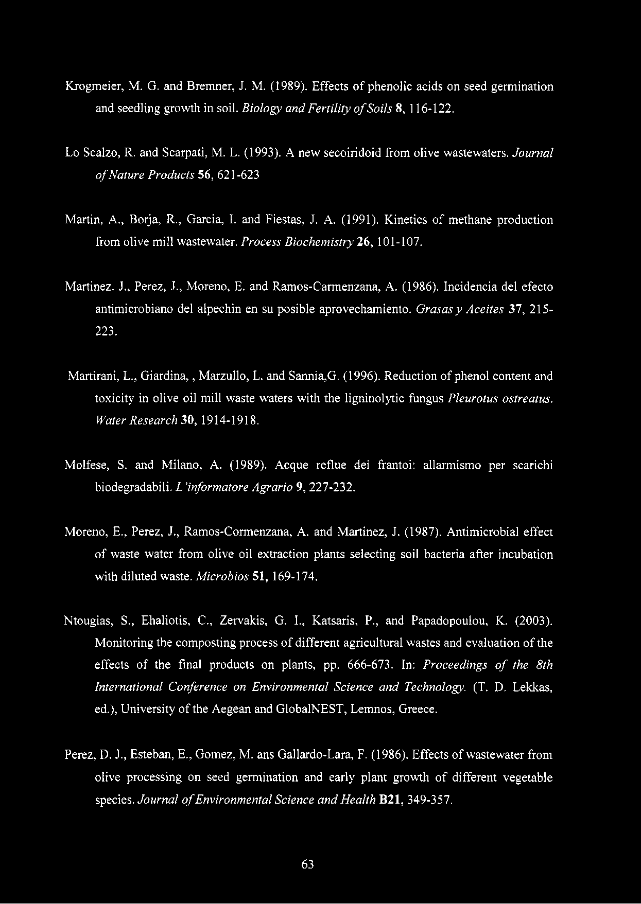 Kinetics of methane production from olive mill wastewater. Process Biochemistry 26, 101-107. Martinez. J., Perez, J., Moreno, E. and Ramos-Carmenzana, A. (1986).
