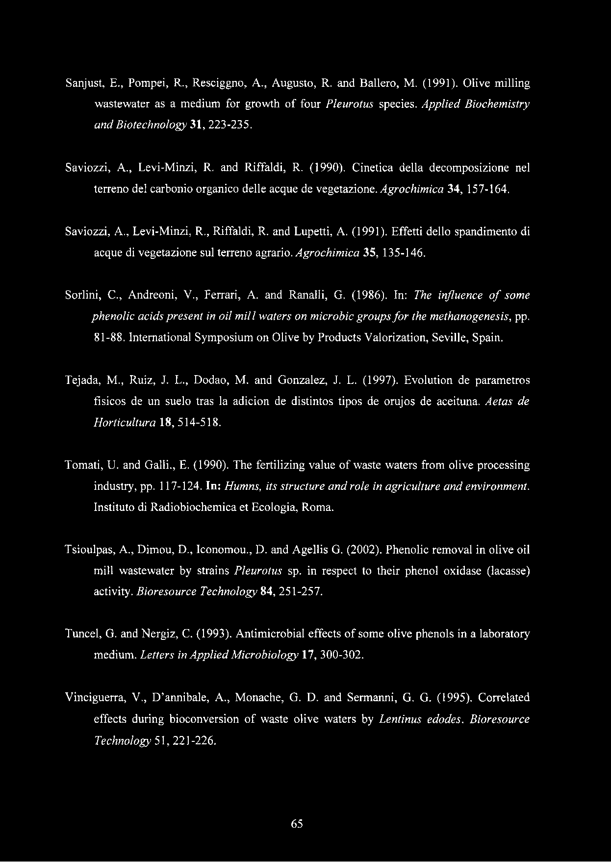 Agrochimica 34, 157-164. Saviozzi, A., Levi-Minzi, R., Riffaldi, R. and Lupetti, A. (1991). Effetti dello spandimento di acque di vegetazione sul terreno agrario. Agrochimica 35, 135-146. Sorlini, C.