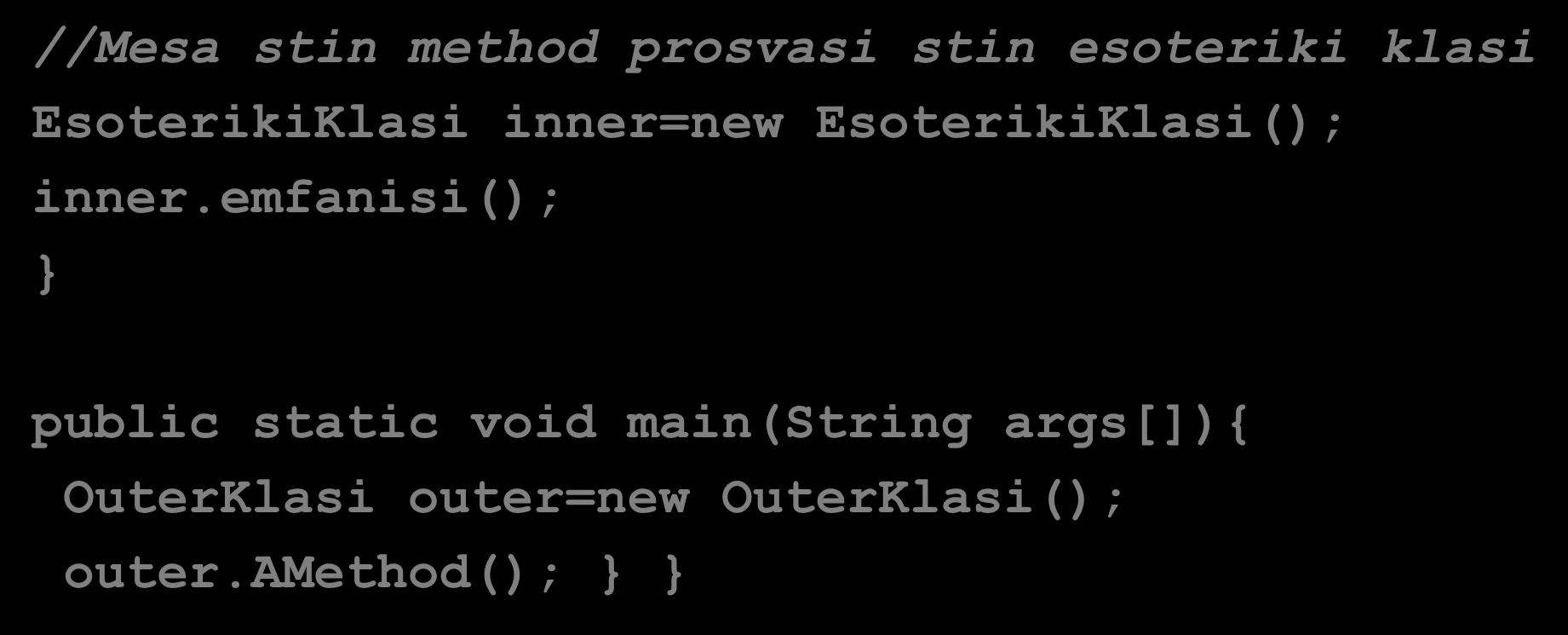 Τοπικές Εσωτερικές κλάσεις Μεθόδων (2/2) //Mesa stin method prosvasi stin esoteriki klasi EsoterikiKlasi inner=new