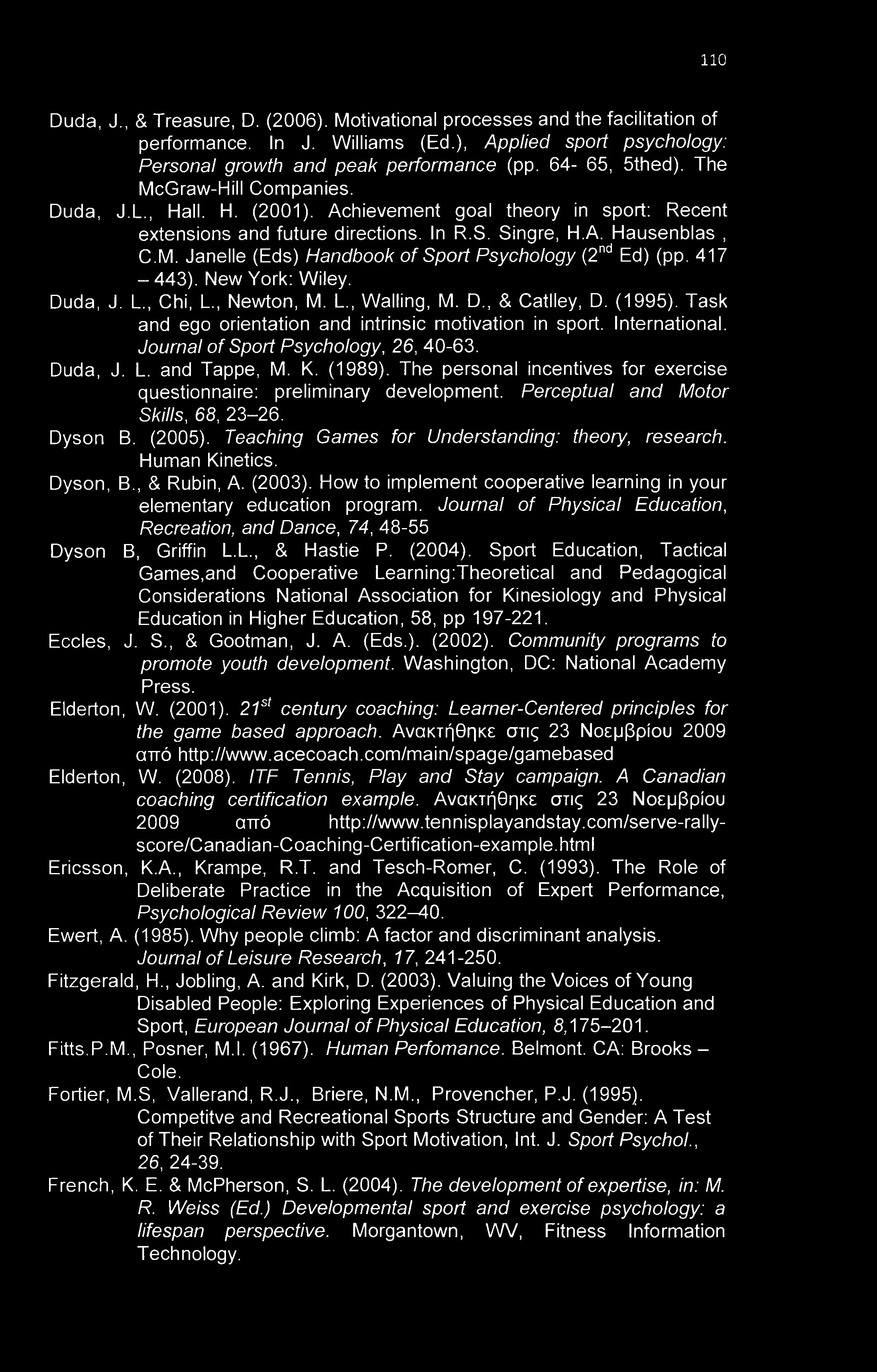 110 Duda, J., & Treasure, D. (2006). Motivational processes and the facilitation of performance. In J. Williams (Ed.), Applied sport psychology: Personal growth and peak performance (pp.