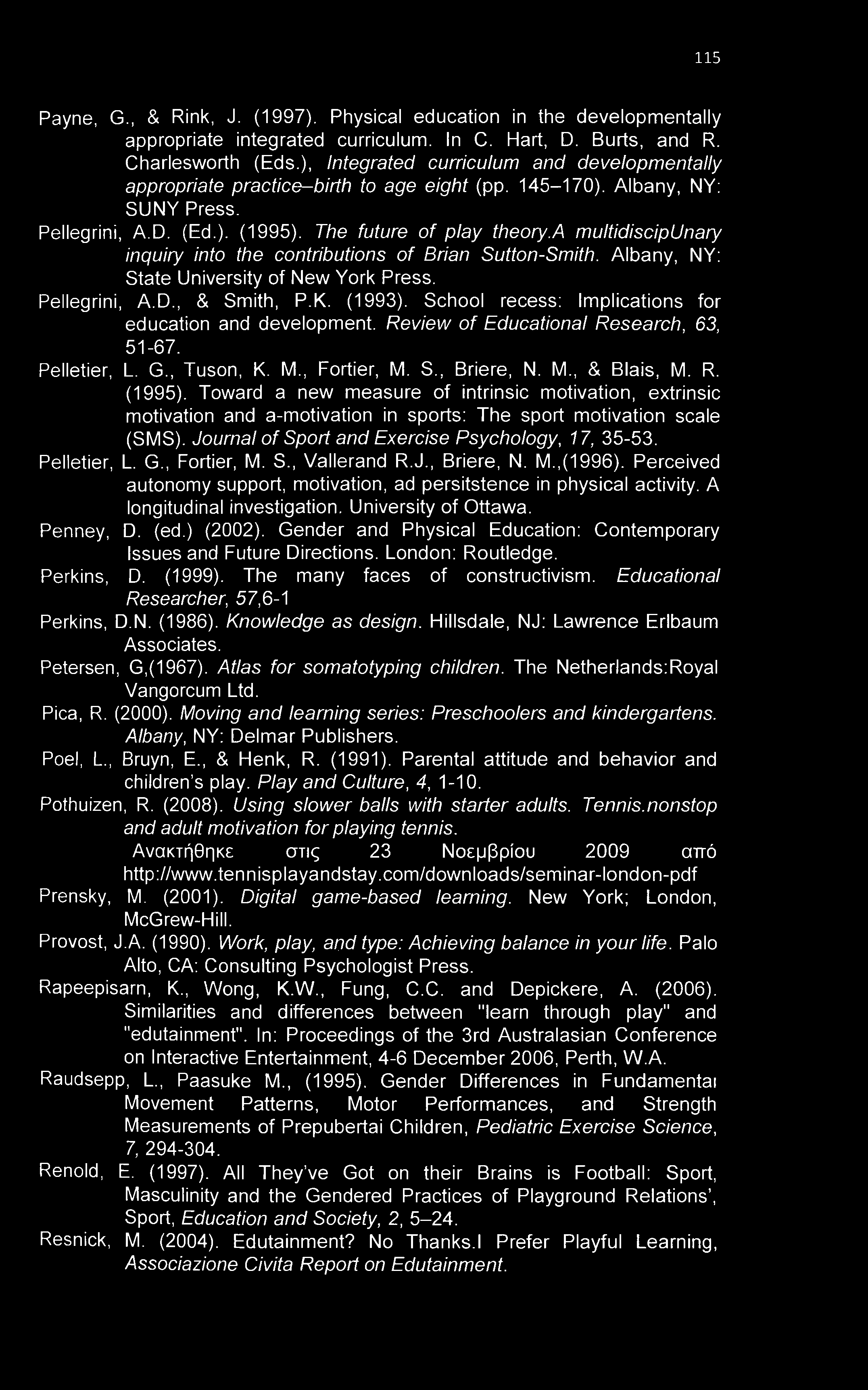 115 Payne, G., & Rink, J. (1997). Physical education in the developmental^ appropriate integrated curriculum. In C. Hart, D. Burts, and R. Charlesworth (Eds.