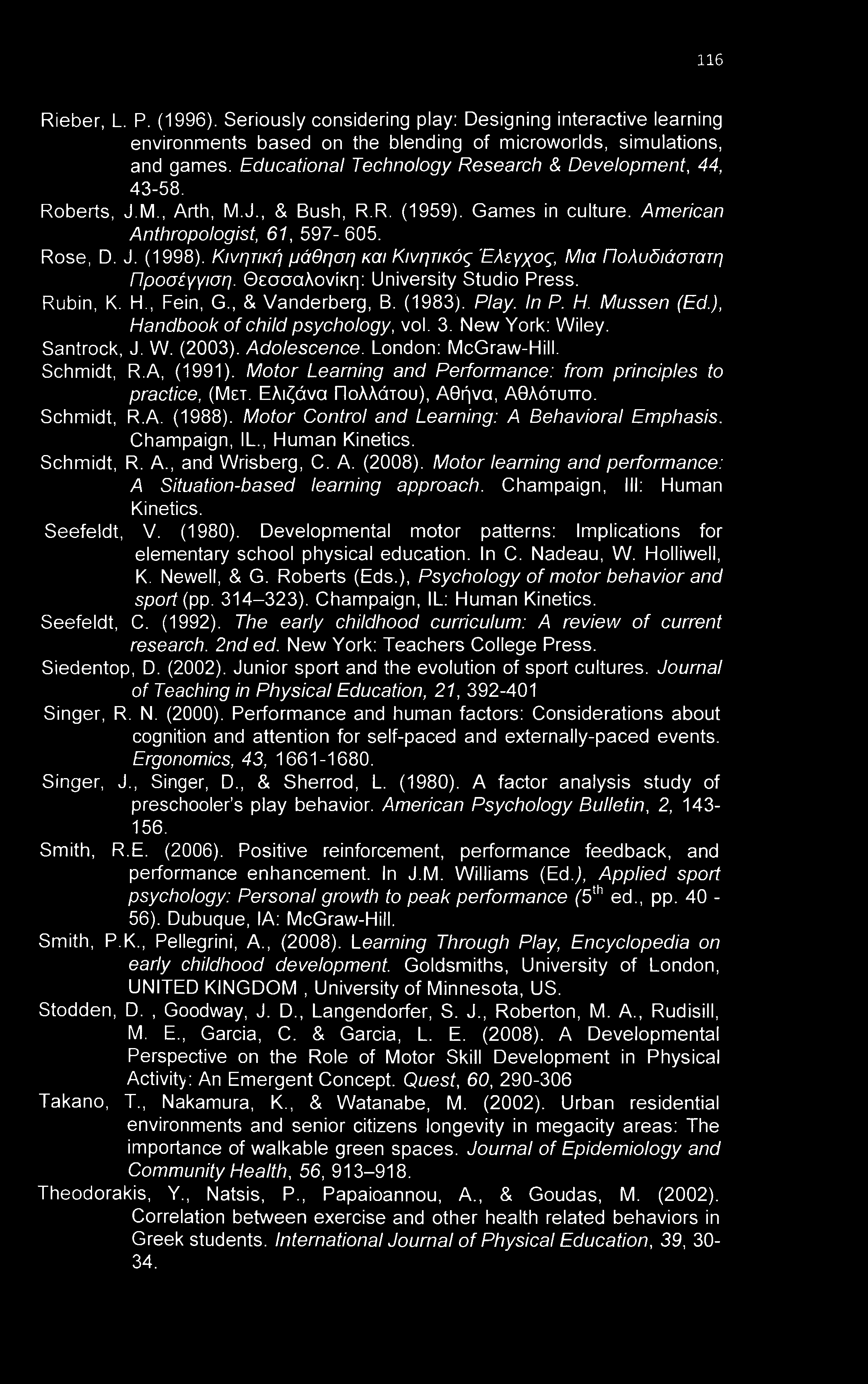 116 Rieber, L. P. (1996). Seriously considering play: Designing interactive learning environments based on the blending of microworlds, simulations, and games.