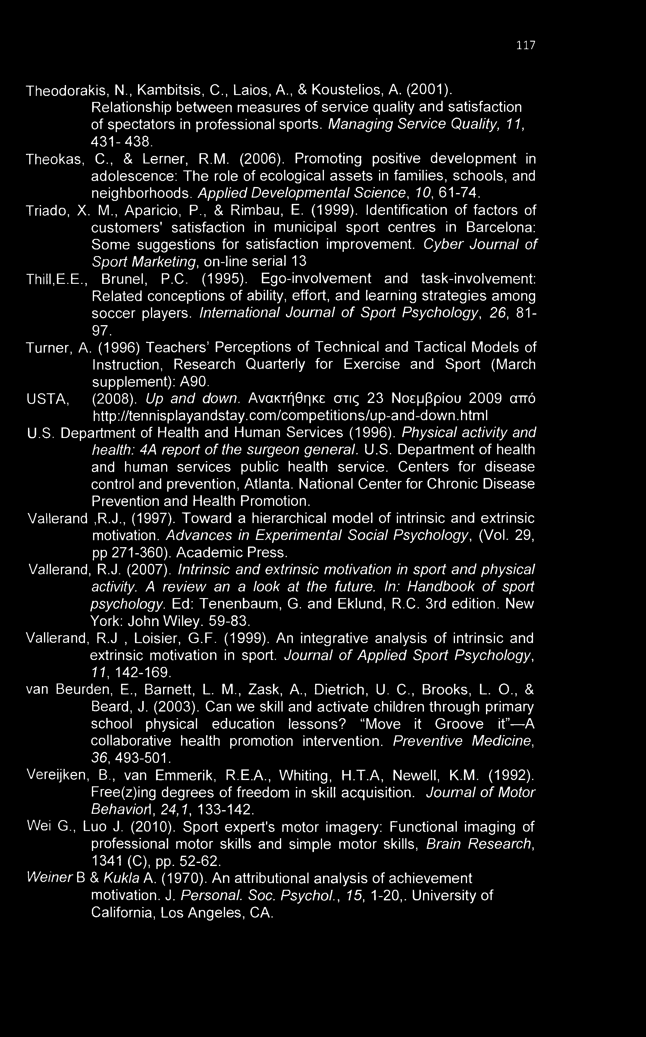 117 Theodorakis, N., Kambitsis, C., Laios, A., & Koustelios, A. (2001). Relationship between measures of service quality and satisfaction of spectators in professional sports.