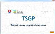TSGP Textové súbory geometrického plánu http://www.skgeodesy.sk/files/slovensky/ugkk/katasternehnutelnosti/tsgp/tsgp_ver1-2.