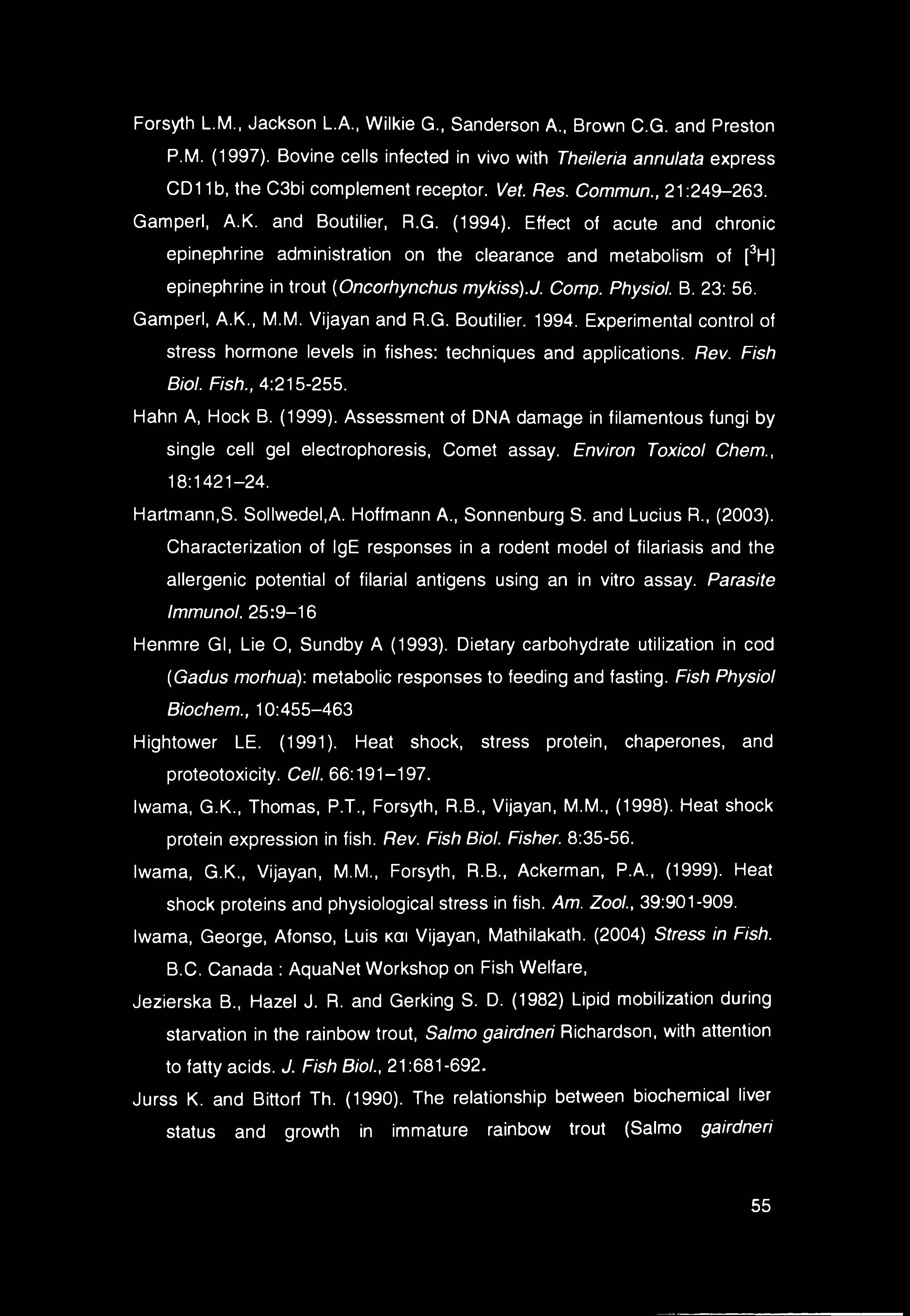 Effect of acute and chronic epinephrine administration on the clearance and metabolism of [3H] epinephrine in trout (Oncorhynchus mykiss).j. Comp. Physiol. B. 23: 56. Gamperl, A.K., M.M. Vijayan and R.