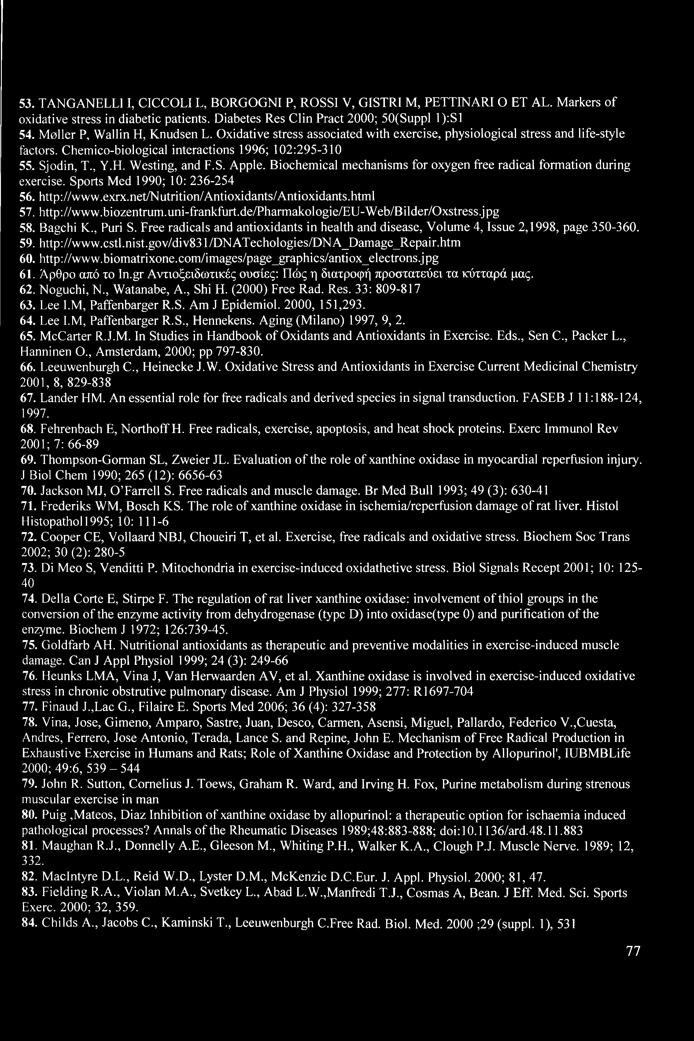 S. Apple. Biochemical mechanisms for oxygen free radical formation during exercise. Sports Med 1990; 10: 236-254 56. http://www.exrx.net/nutrition/antioxidants/antioxidants.html 57. http://www.biozentrum.