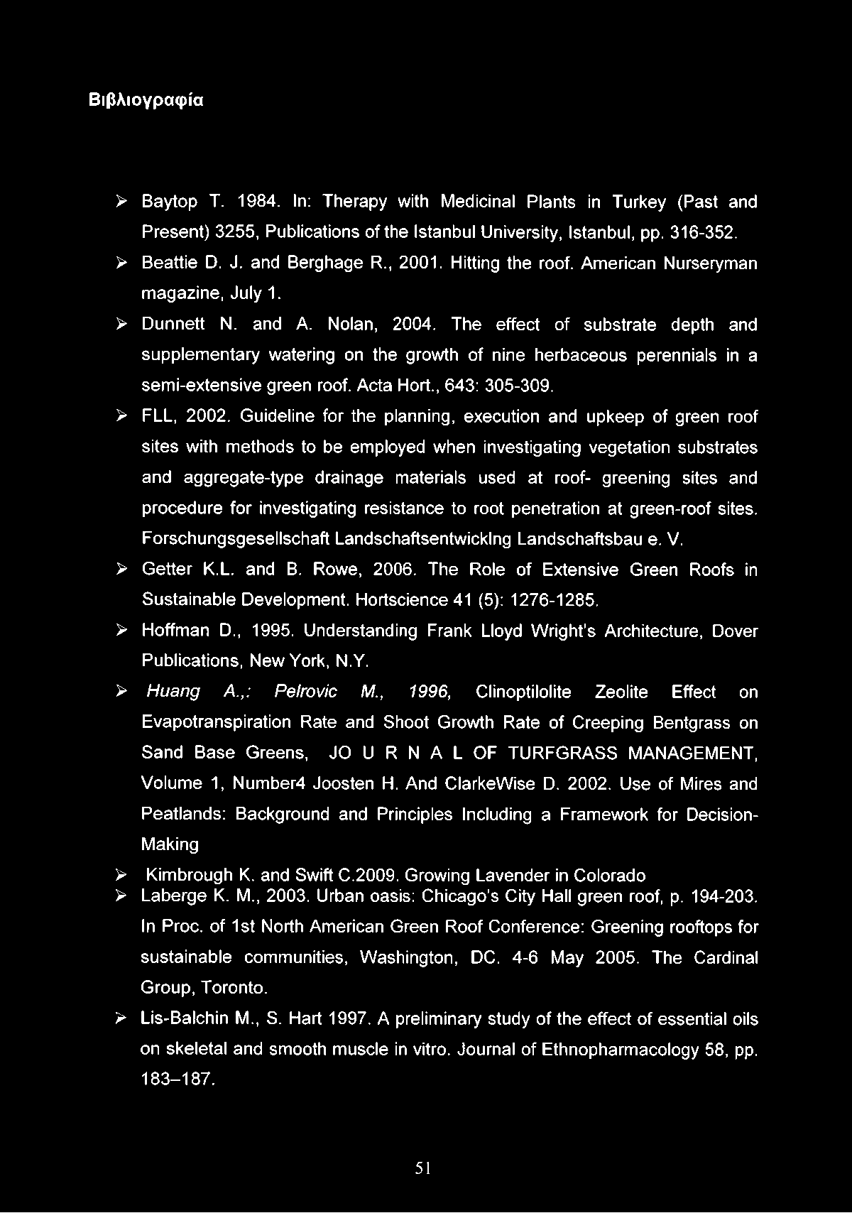 The effect of substrate depth and supplementary watering on the growth of nine herbaceous perennials in a semi-extensive green roof. Acta Hort., 643: 305-309. > FLL, 2002.