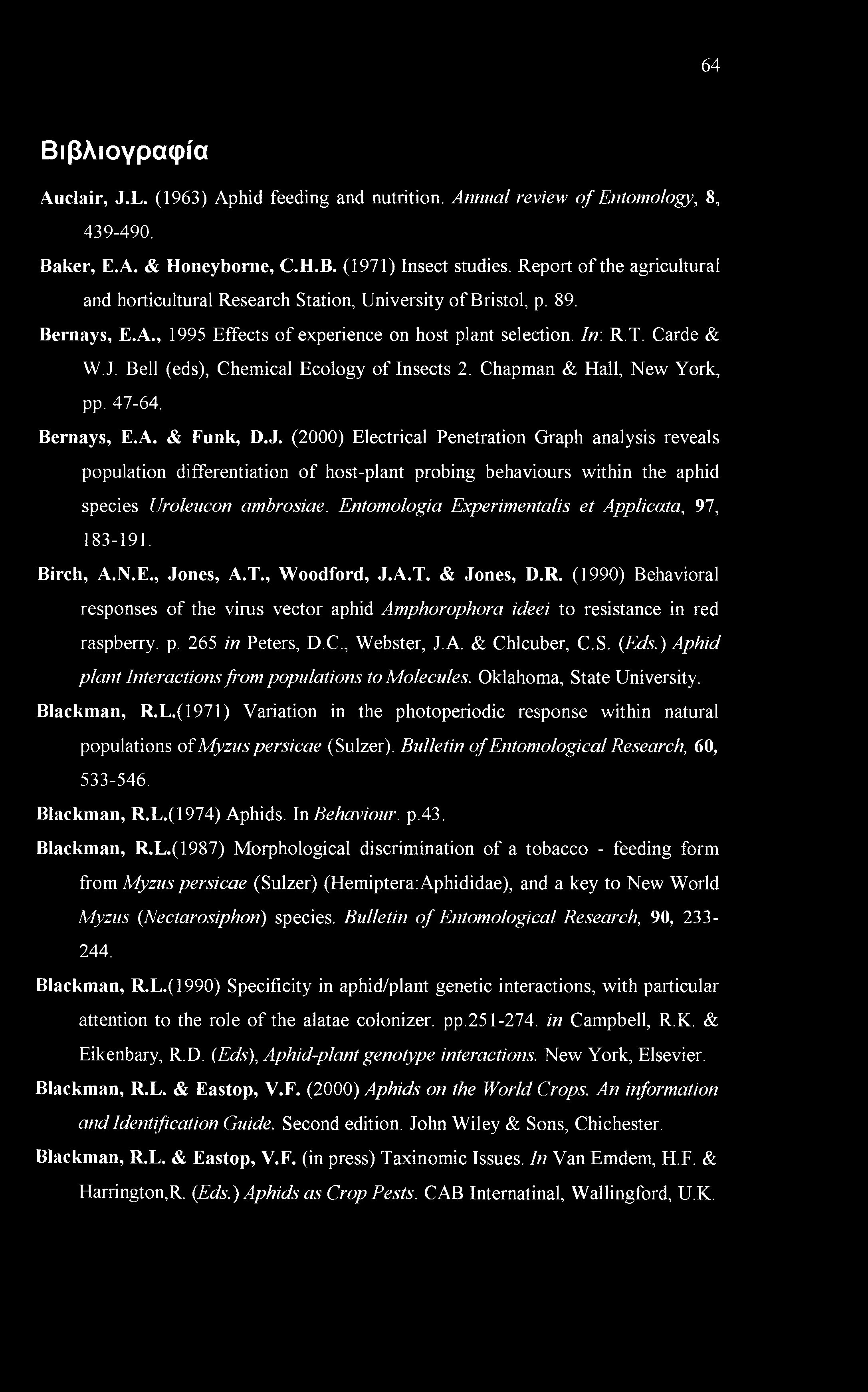Bell (eds), Chemical Ecology of Insects 2. Chapman & Hall, New York, pp. 47-64. Bernays, E.A. & Funk, D.J.