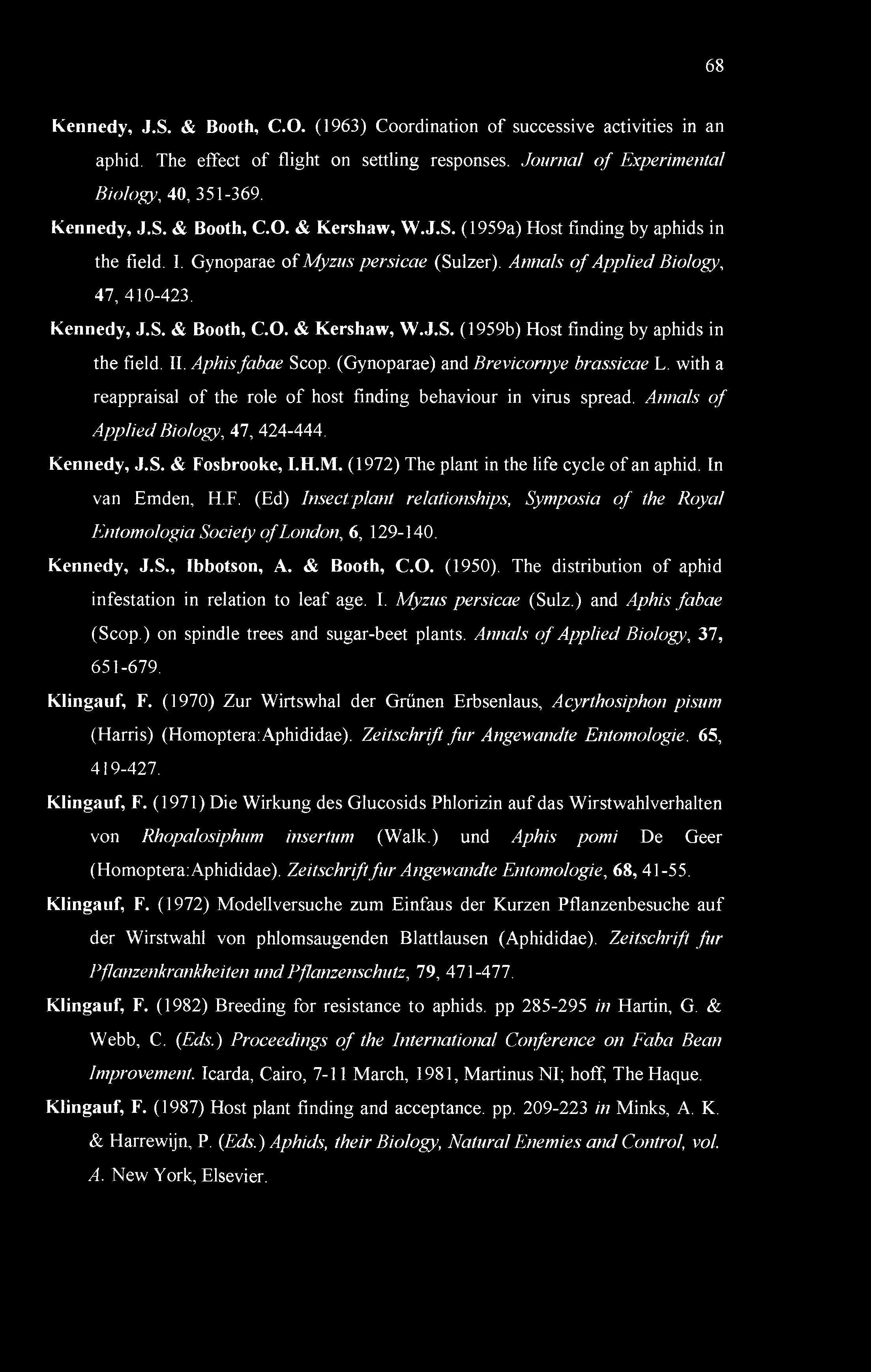 II. Aphisfabae Scop. (Gynoparae) and Brevicornye brassicae L. with a reappraisal of the role of host finding behaviour in virus spread. Annals of Applied Biology, 47, 424-444. Kennedy, J.S. & Fosbrooke, I.