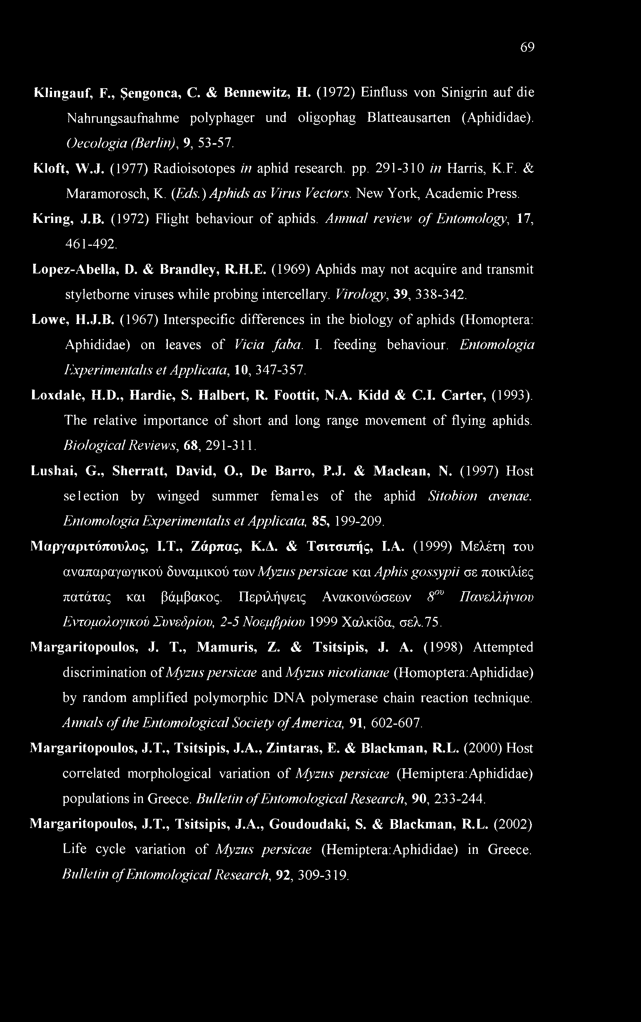 Annual review of Entomology, 17, 461-492. Lopez-Abella, D. & Brandley, R.H.E. (1969) Aphids may not acquire and transmit styletborne viruses while probing intercellary. Virology, 39, 338-342. Lowe, H.