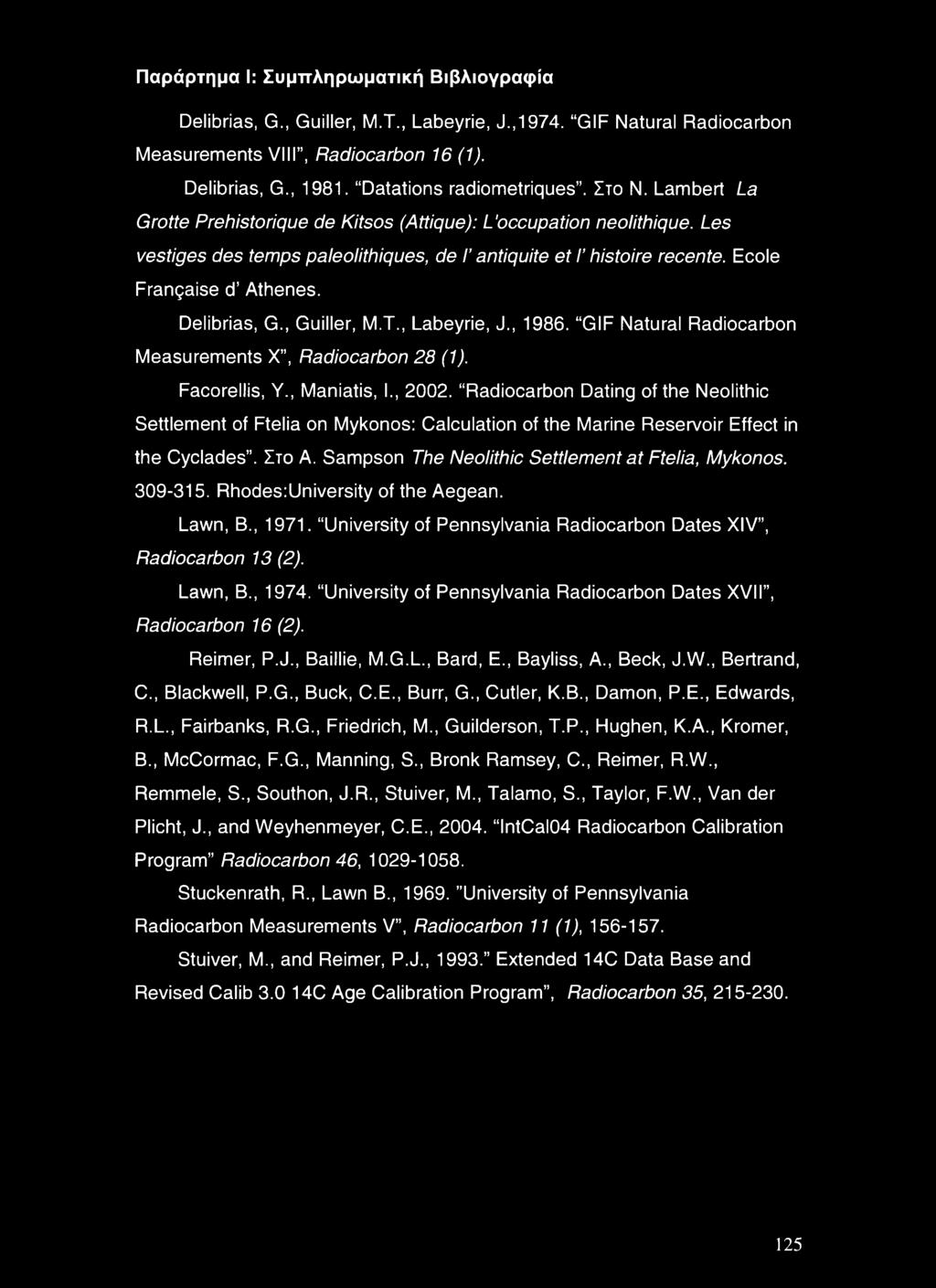 Delibrias, G., Guiller, M.T., Labeyrie, J., 1986. GIF Natural Radiocarbon Measurements X, Radiocarbon 28 (1). Facorellis, Y., Maniatis, I., 2002.